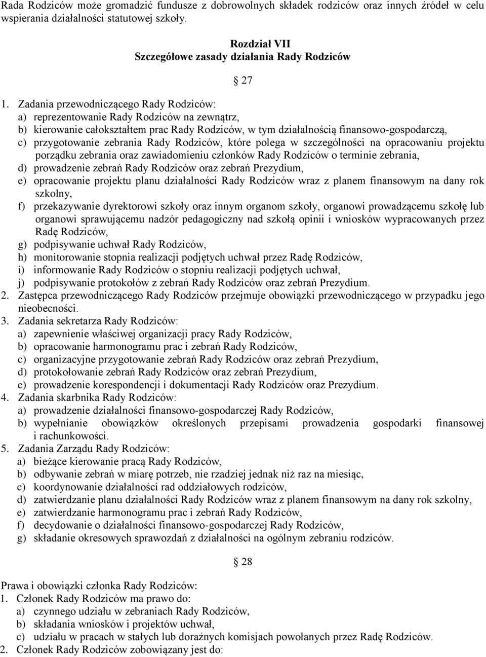 zebrania Rady Rodziców, które polega w szczególności na opracowaniu projektu porządku zebrania oraz zawiadomieniu członków Rady Rodziców o terminie zebrania, d) prowadzenie zebrań Rady Rodziców oraz