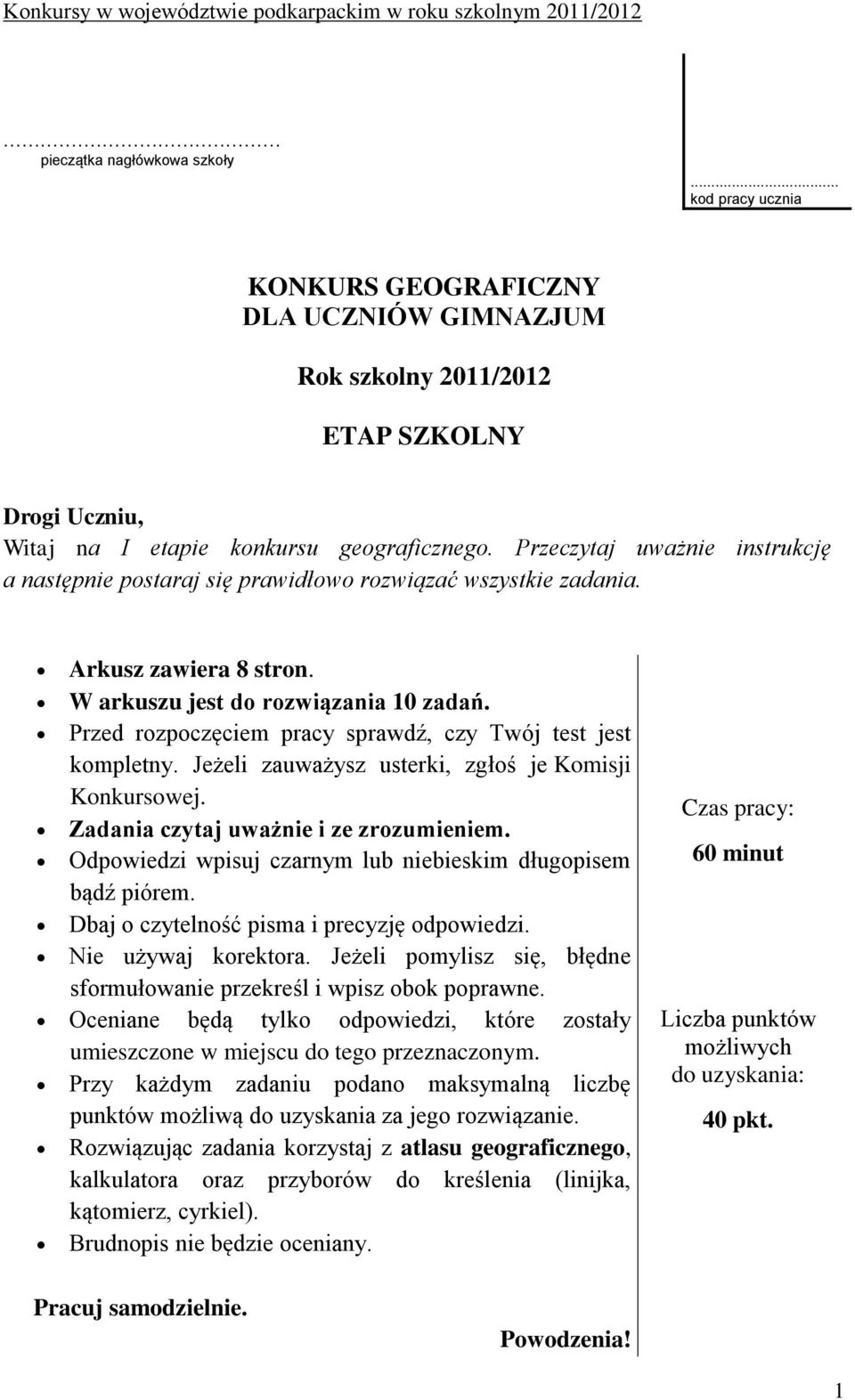 Przed rozpoczęciem pracy sprawdź, czy Twój test jest kompletny. Jeżeli zauważysz usterki, zgłoś je Komisji Konkursowej. Zadania czytaj uważnie i ze zrozumieniem.