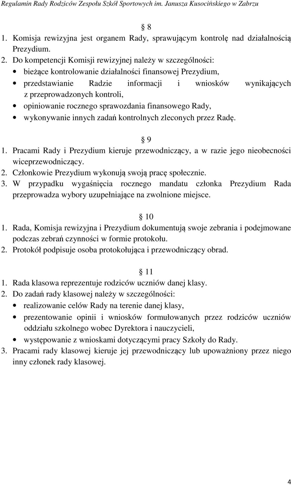 kontroli, opiniowanie rocznego sprawozdania finansowego Rady, wykonywanie innych zadań kontrolnych zleconych przez Radę. 9 1.