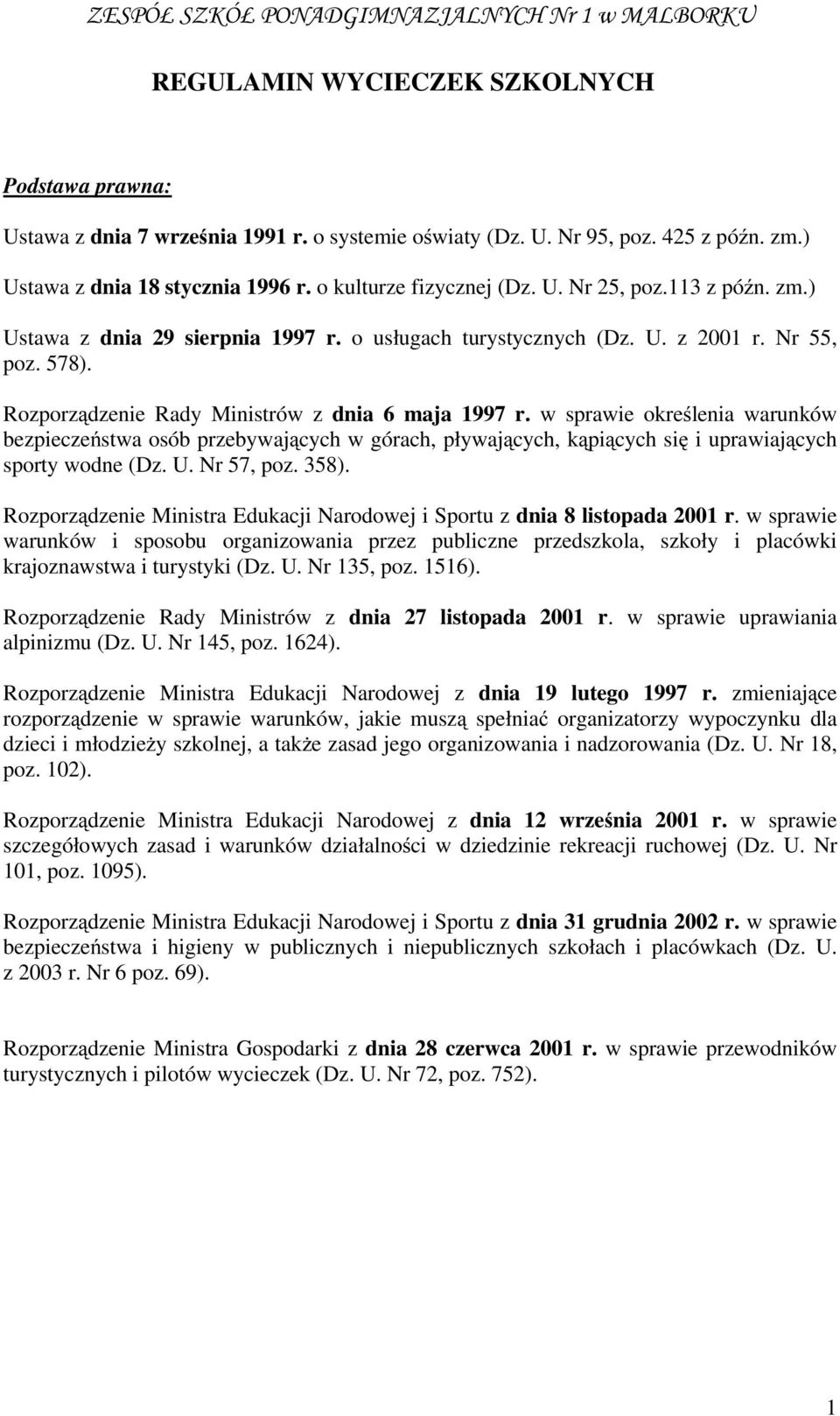 w sprawie określenia warunków bezpieczeństwa osób przebywających w górach, pływających, kąpiących się i uprawiających sporty wodne (Dz. U. Nr 57, poz. 358).