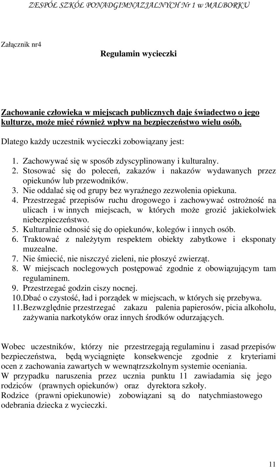 3. Nie oddalać się od grupy bez wyraźnego zezwolenia opiekuna. 4.