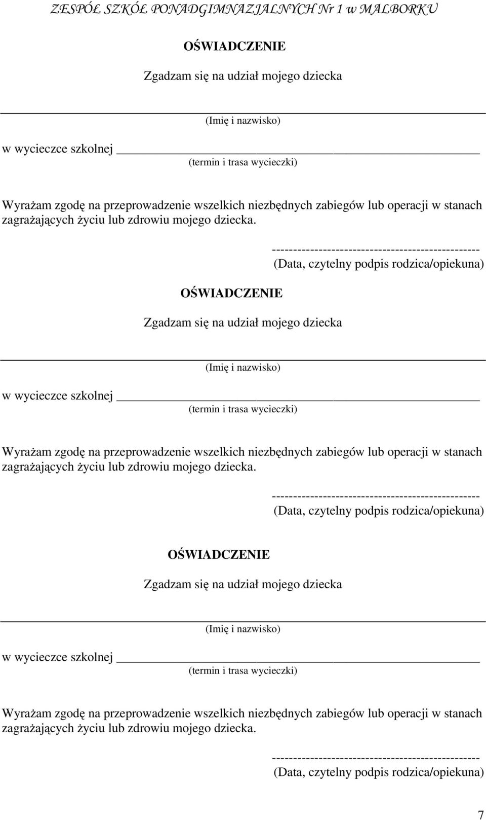 OŚWIADCZENIE Zgadzam się na udział mojego dziecka ------------------------------------------------- (Data, czytelny podpis rodzica/opiekuna) (Imię i nazwisko) w wycieczce szkolnej (termin i trasa