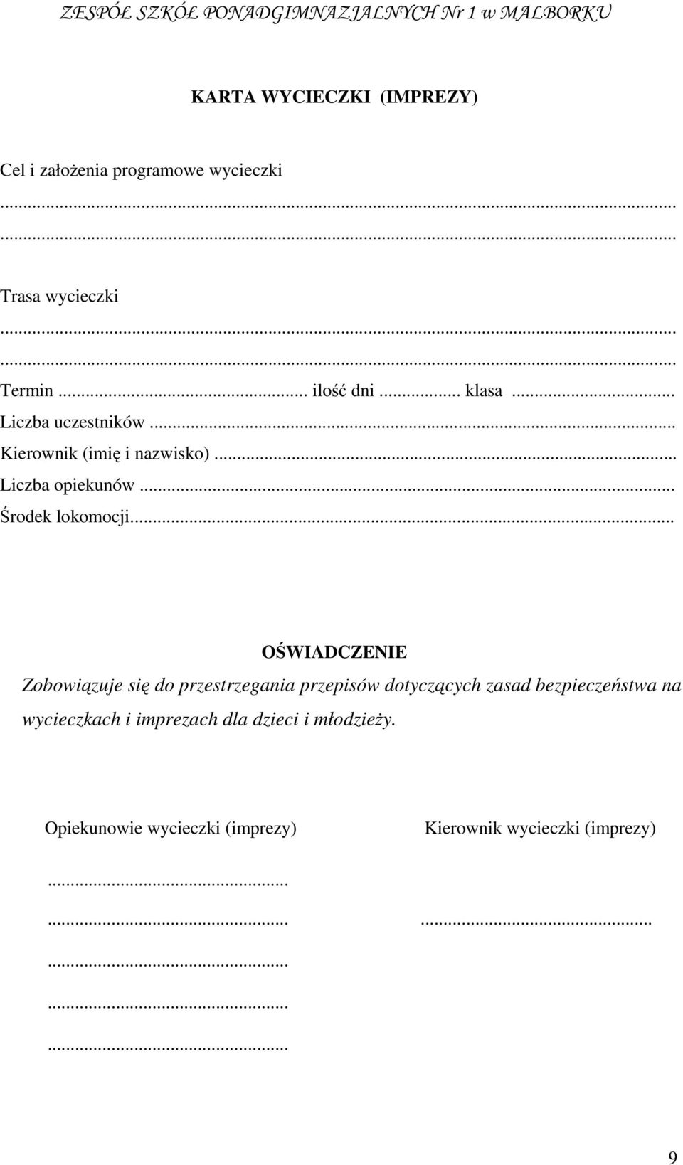 .. OŚWIADCZENIE Zobowiązuje się do przestrzegania przepisów dotyczących zasad bezpieczeństwa na wycieczkach i