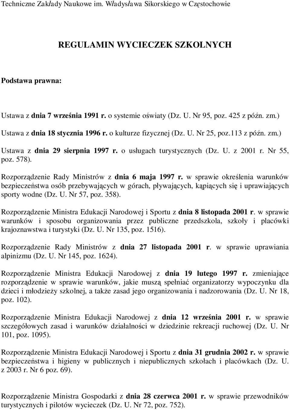 w sprawie okre lenia warunków bezpiecze stwa osób przebywaj cych w górach, p ywaj cych, k pi cych si i uprawiaj cych sporty wodne (Dz. U. Nr 57, poz. 358).