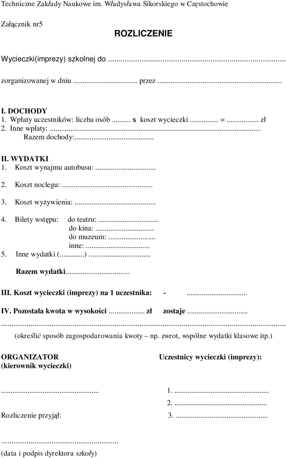 .. 5. Inne wydatki (...)... Razem wydatki... III. Koszt wycieczki (imprezy) na 1 uczestnika: -... IV. Pozosta a kwota w wysoko ci... z zostaje.