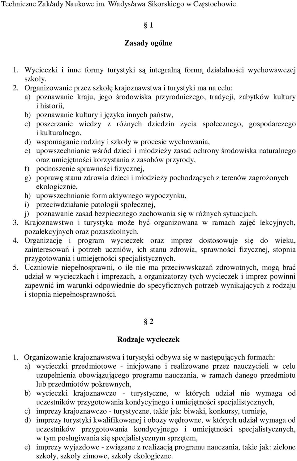 c) poszerzanie wiedzy z ró nych dziedzin ycia spo ecznego, gospodarczego i kulturalnego, d) wspomaganie rodziny i szko y w procesie wychowania, e) upowszechnianie w ród dzieci i m odzie y zasad