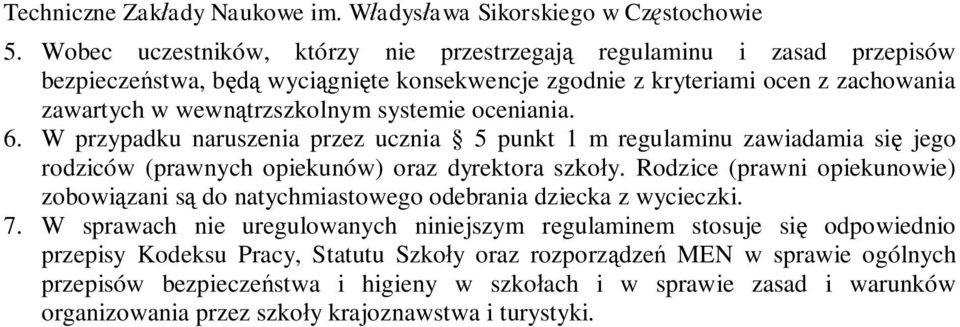 Rodzice (prawni opiekunowie) zobowi zani s do natychmiastowego odebrania dziecka z wycieczki. 7.