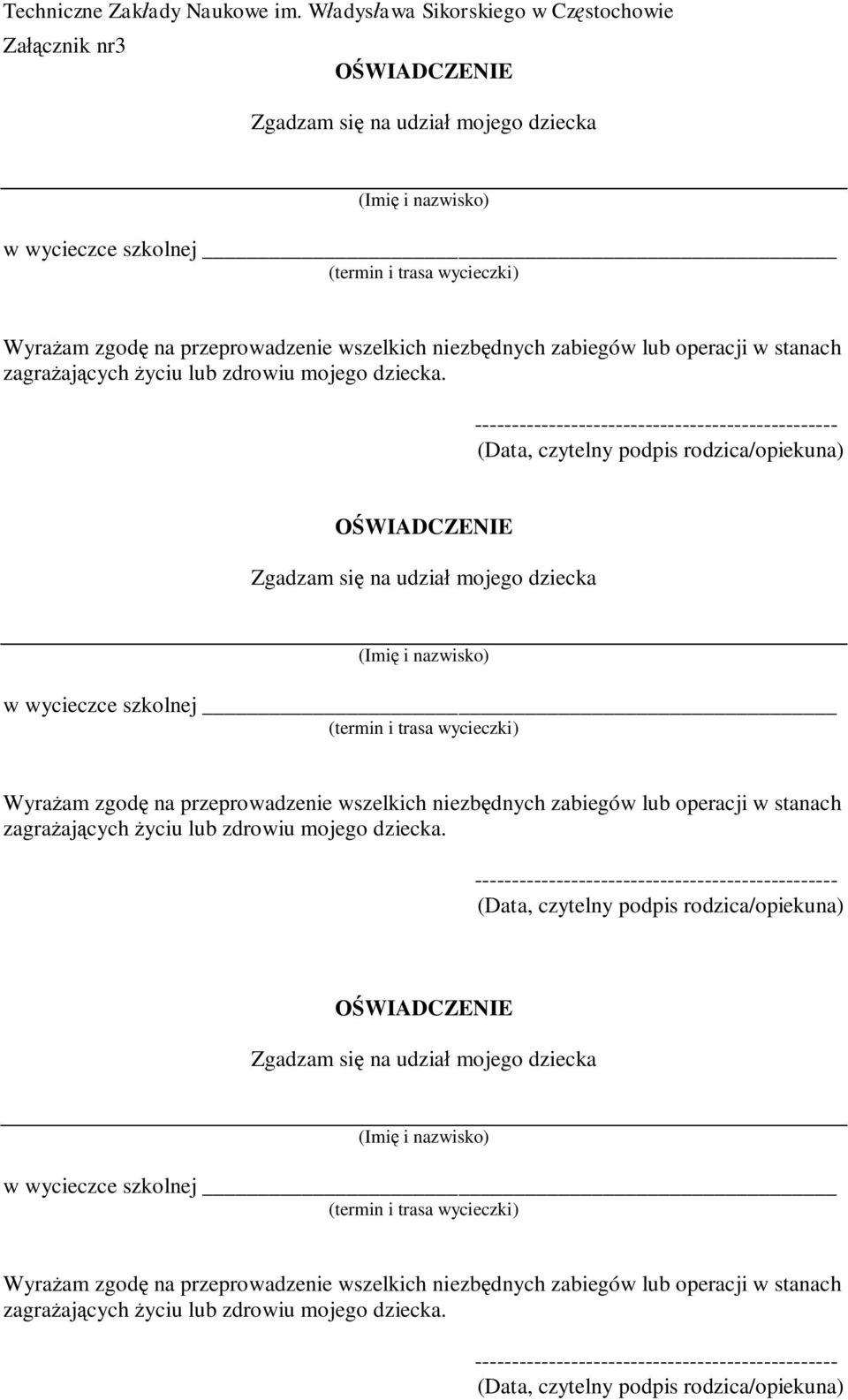 ------------------------------------------------- (Data, czytelny podpis rodzica/opiekuna) WIADCZENIE Zgadzam si na udzia mojego dziecka (Imi i nazwisko) w wycieczce szkolnej (termin i trasa