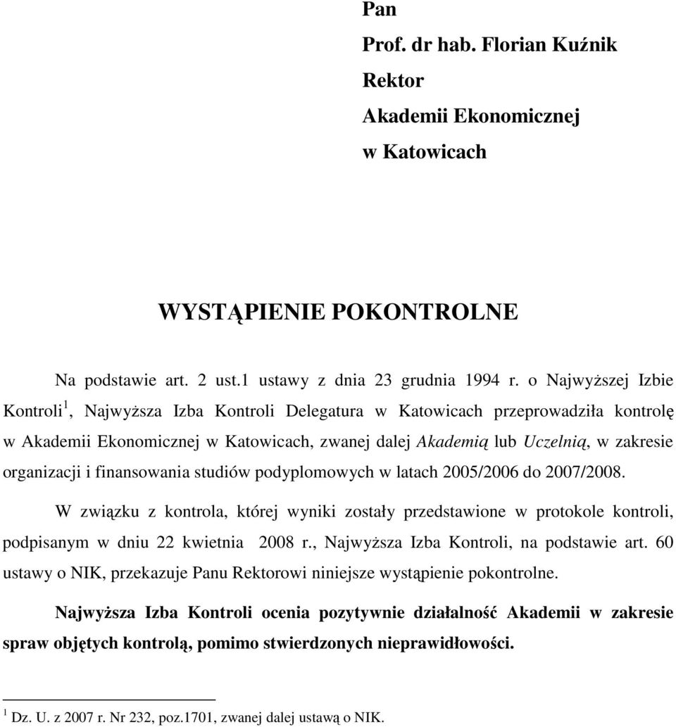 i finansowania studiów podyplomowych w latach 2005/2006 do 2007/2008. W związku z kontrola, której wyniki zostały przedstawione w protokole kontroli, podpisanym w dniu 22 kwietnia 2008 r.