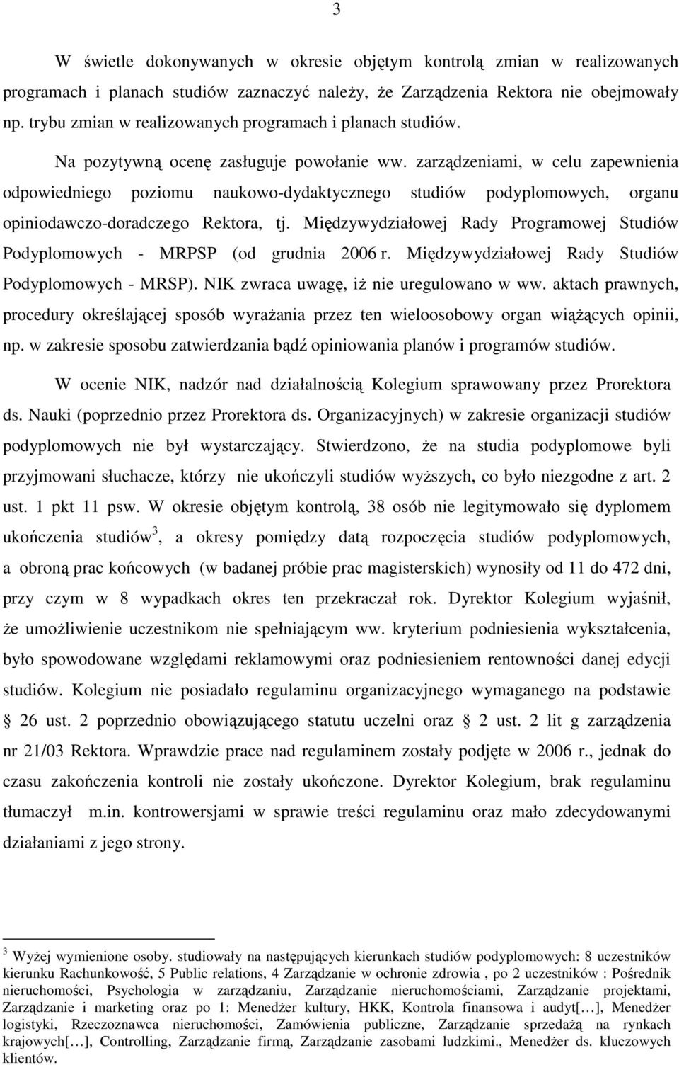 zarządzeniami, w celu zapewnienia odpowiedniego poziomu naukowo-dydaktycznego studiów podyplomowych, organu opiniodawczo-doradczego Rektora, tj.