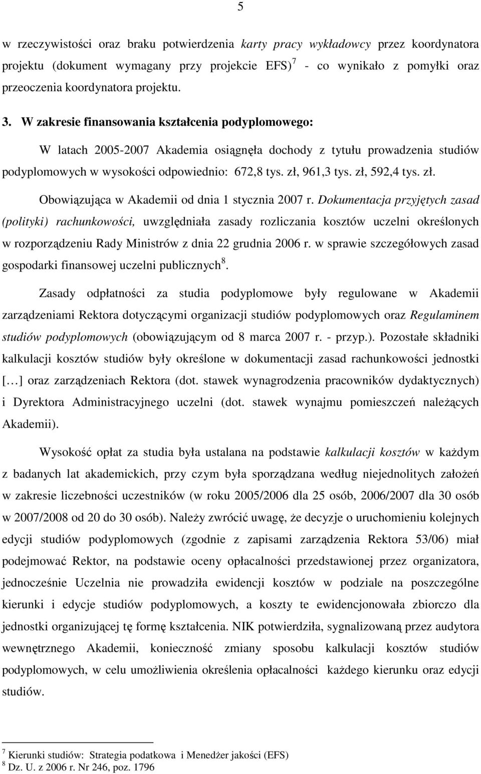 zł, 592,4 tys. zł. Obowiązująca w Akademii od dnia 1 stycznia 2007 r.