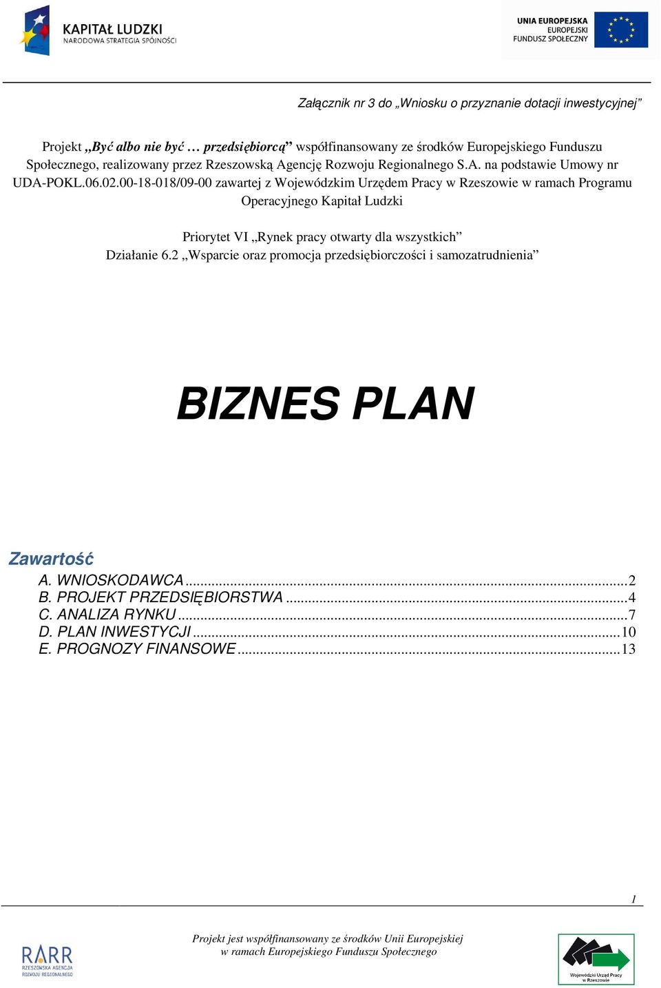 00-18-018/09-00 zawartej z Wojewódzkim Urzędem Pracy w Rzeszowie w ramach Programu Operacyjnego Kapitał Ludzki Priorytet VI Rynek pracy otwarty dla wszystkich