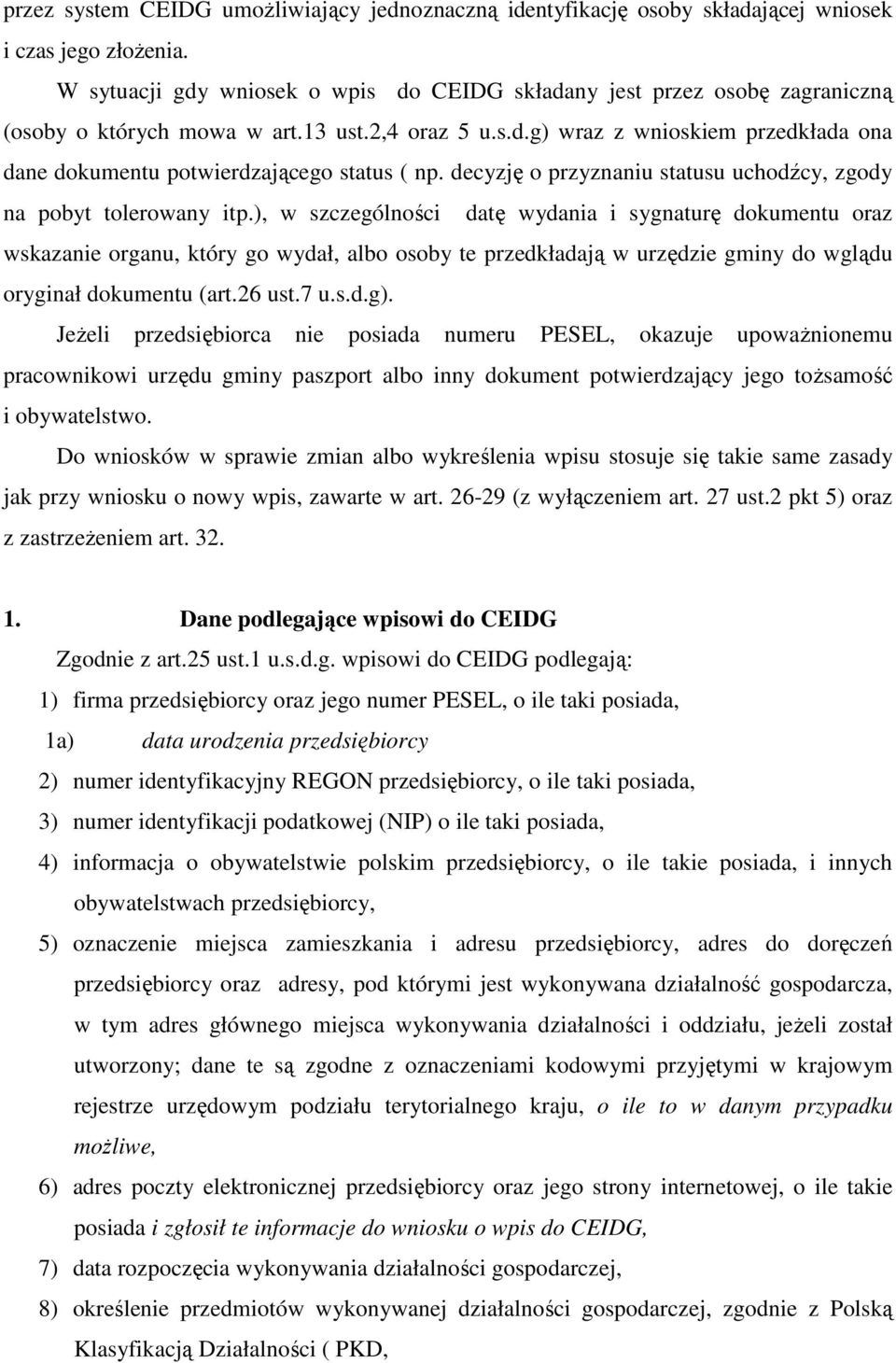 decyzję o przyznaniu statusu uchodźcy, zgody na pobyt tolerowany itp.