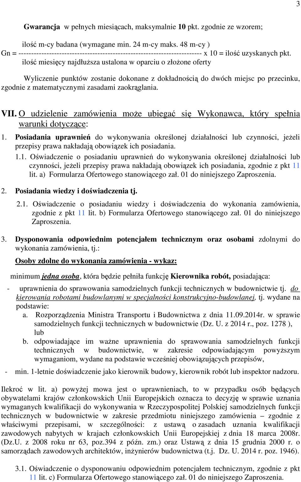 ilość miesięcy najdłuższa ustalona w oparciu o złożone oferty Wyliczenie punktów zostanie dokonane z dokładnością do dwóch miejsc po przecinku, zgodnie z matematycznymi zasadami zaokrąglania. VII.