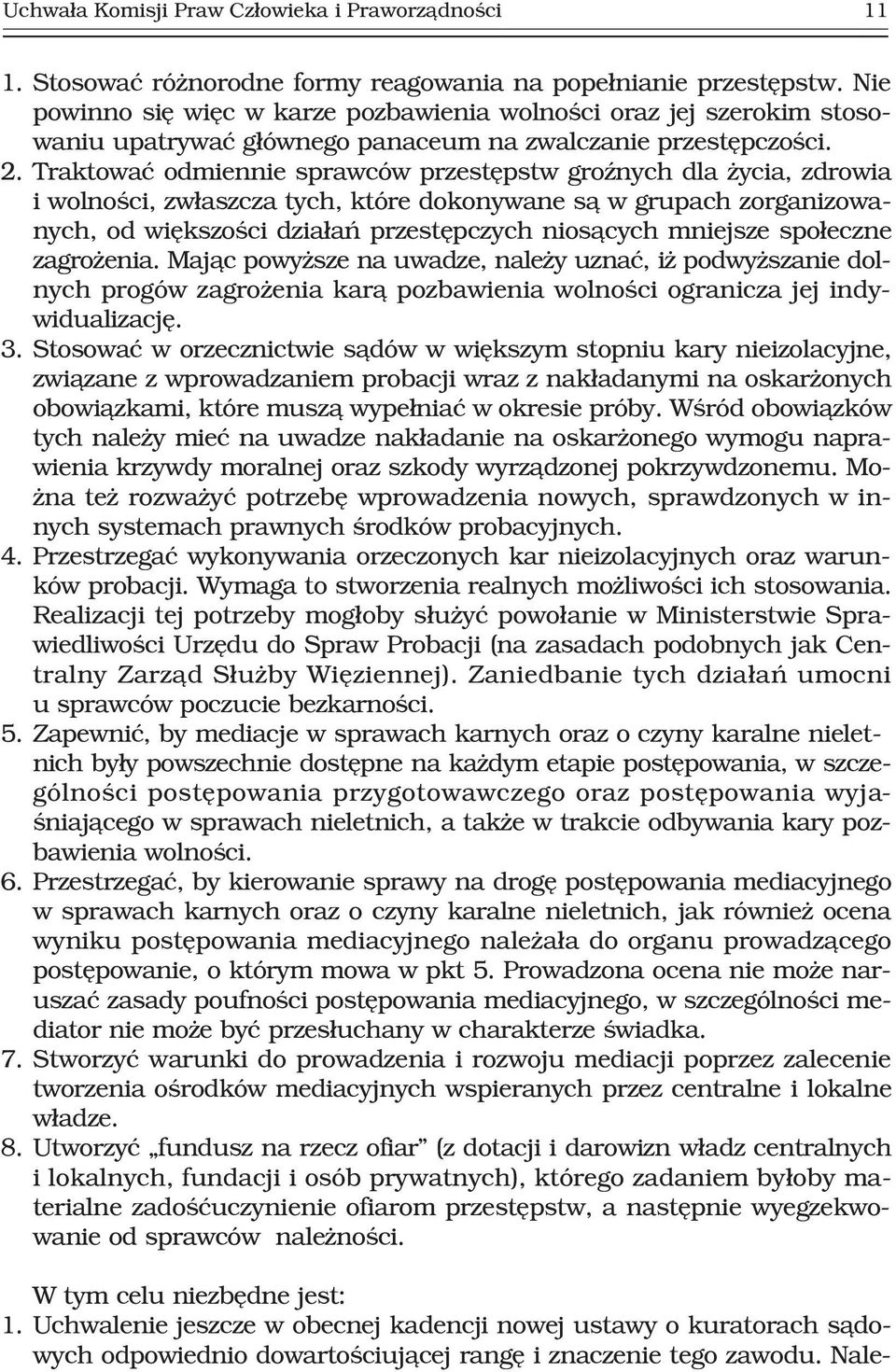 Traktowaæ odmiennie sprawców przestêpstw groÿnych dla ycia, zdrowia i wolnoœci, zw³aszcza tych, które dokonywane s¹ w grupach zorganizowanych, od wiêkszoœci dzia³añ przestêpczych nios¹cych mniejsze