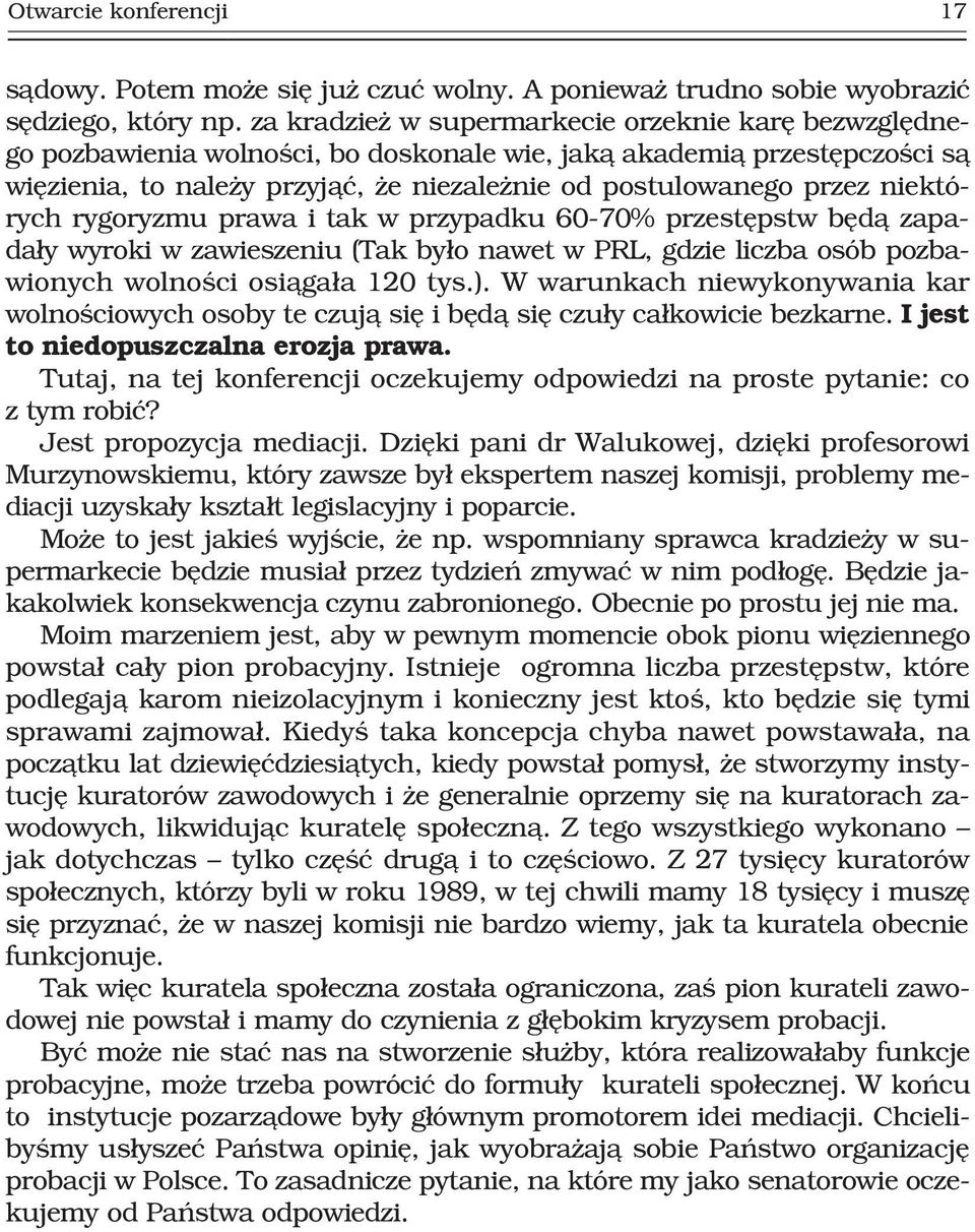 niektórych rygoryzmu prawa i tak w przypadku 60-70% przestêpstw bêd¹ zapada³y wyroki w zawieszeniu (Tak by³o nawet w PRL, gdzie liczba osób pozbawionych wolnoœci osi¹ga³a 120 tys.).