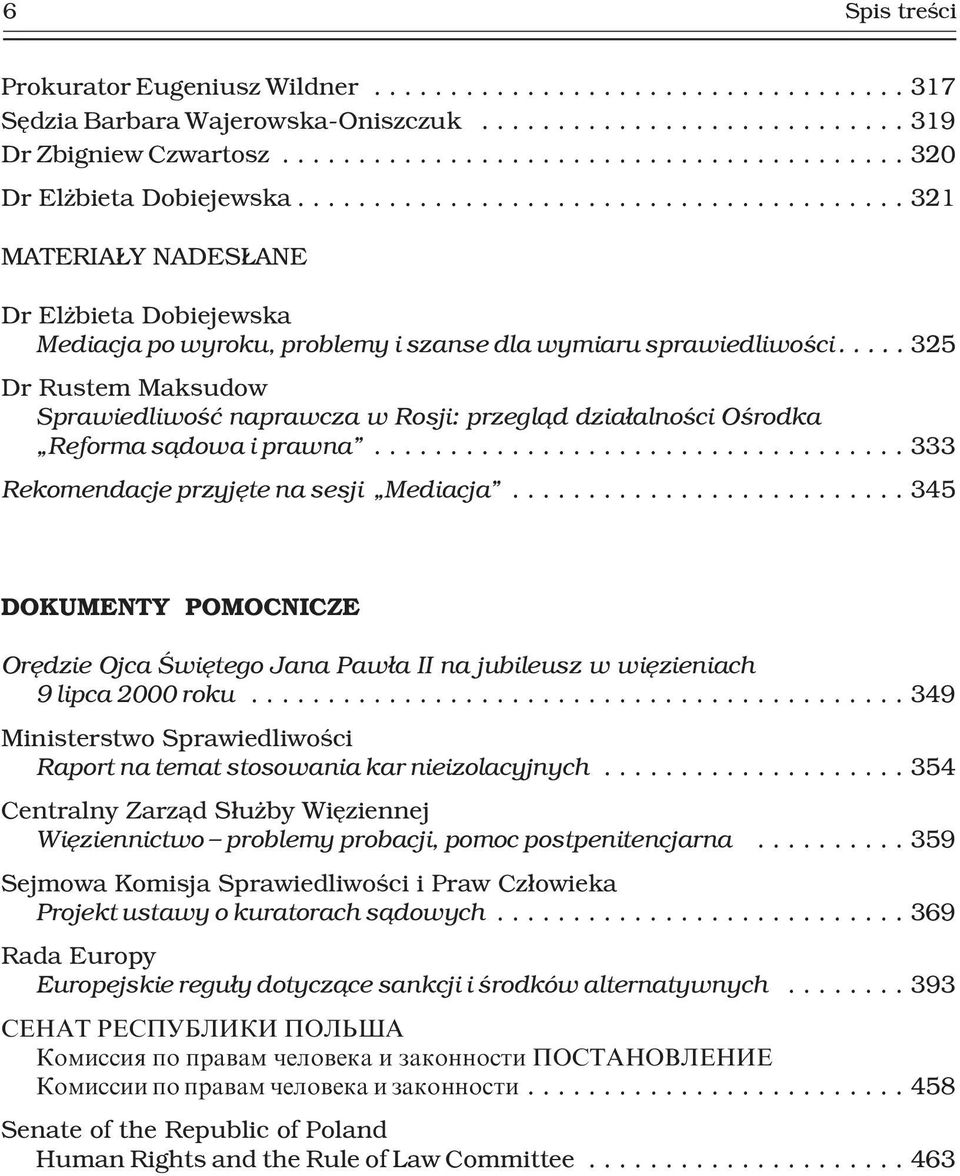 ..325 Dr Rustem Maksudow Sprawiedliwoœæ naprawcza w Rosji: przegl¹d dzia³alnoœci Oœrodka Reforma s¹dowa i prawna...333 Rekomendacje przyjête na sesji Mediacja.