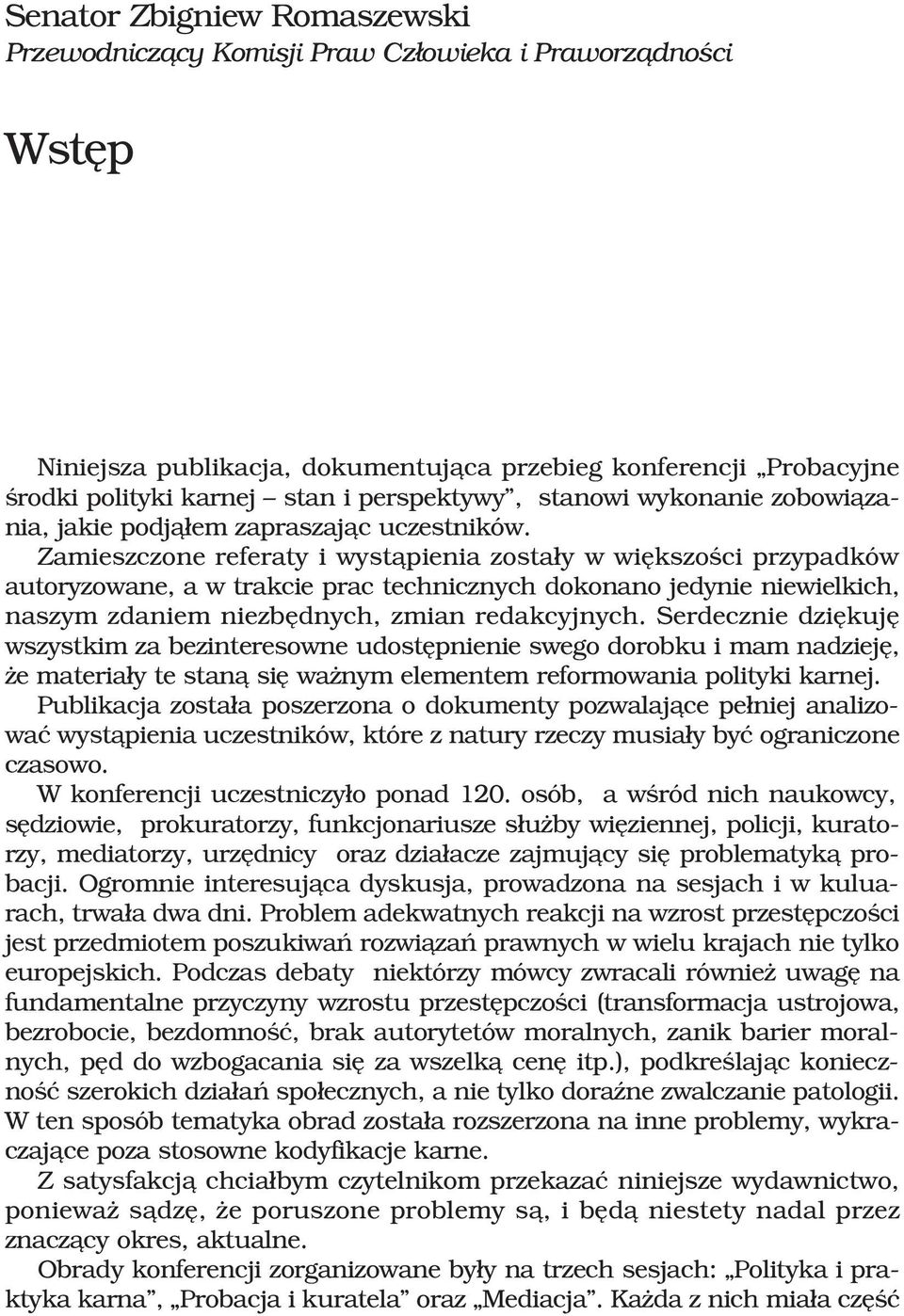 Zamieszczone referaty i wyst¹pienia zosta³y w wiêkszoœci przypadków autoryzowane, a w trakcie prac technicznych dokonano jedynie niewielkich, naszym zdaniem niezbêdnych, zmian redakcyjnych.