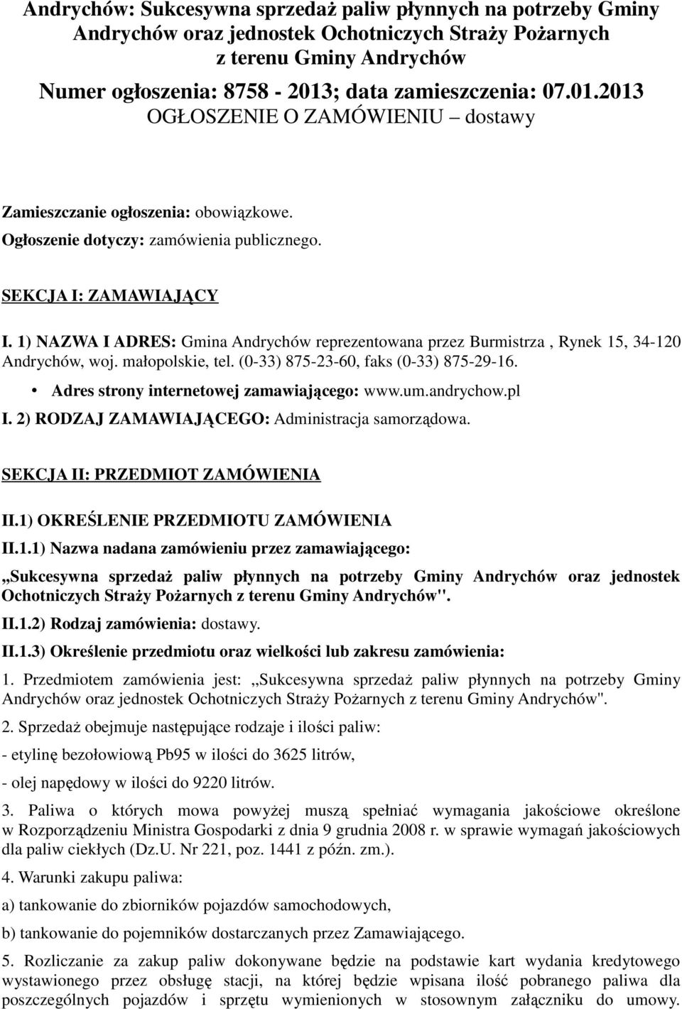 1) NAZWA I ADRES: Gmina Andrychów reprezentowana przez Burmistrza, Rynek 15, 34-120 Andrychów, woj. małopolskie, tel. (0-33) 875-23-60, faks (0-33) 875-29-16.