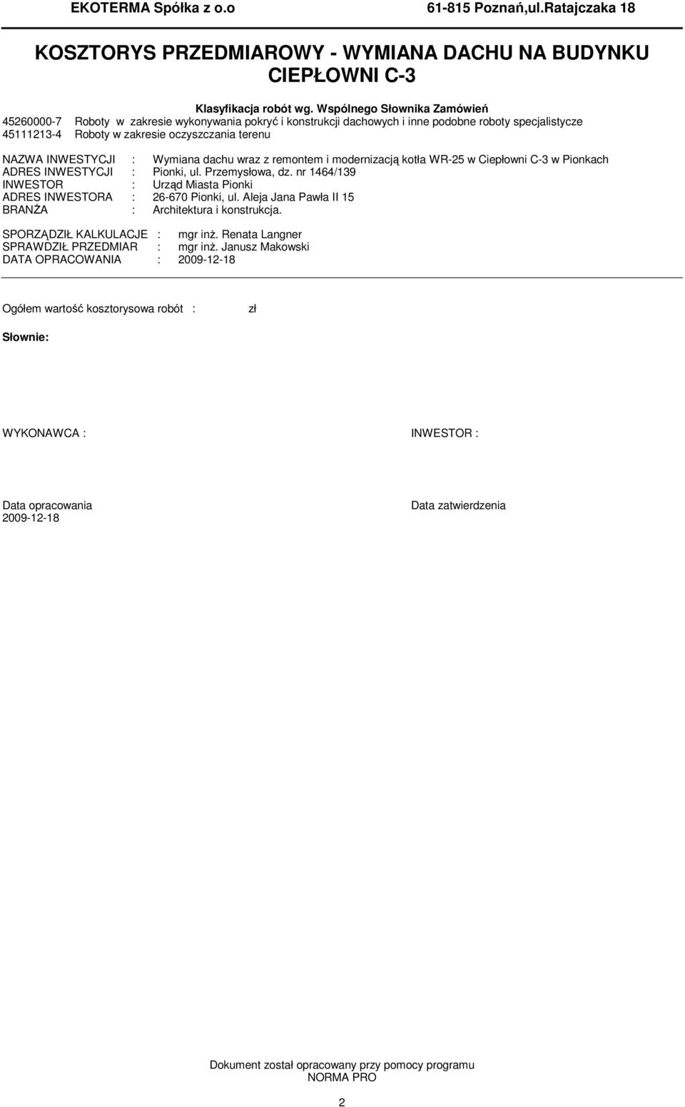 Wyiana dachu wraz z reone i odernizacją koła WR-25 w Ciepłowni C-3 w Pionkach ADRES INWESTYCJI : Pionki, ul. Przeysłowa, dz.