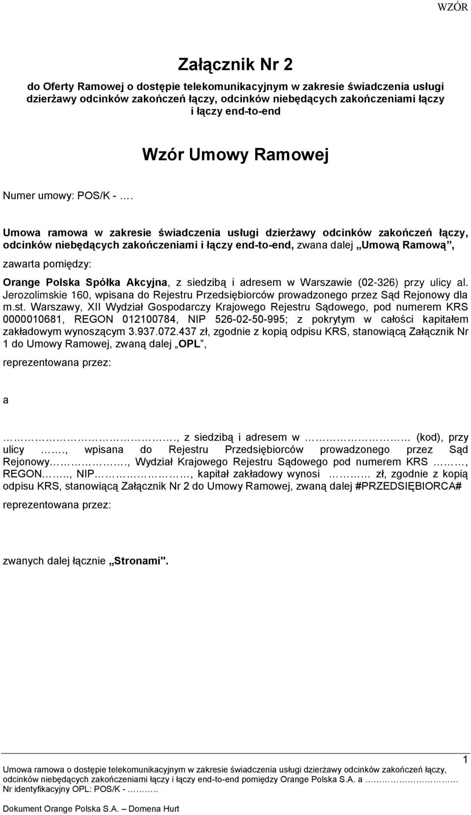 Umowa ramowa w zakresie świadczenia usługi dzierżawy odcinków zakończeń łączy, odcinków niebędących zakończeniami i łączy end-to-end, zwana dalej Umową Ramową, zawarta pomiędzy: Orange Polska Spółka