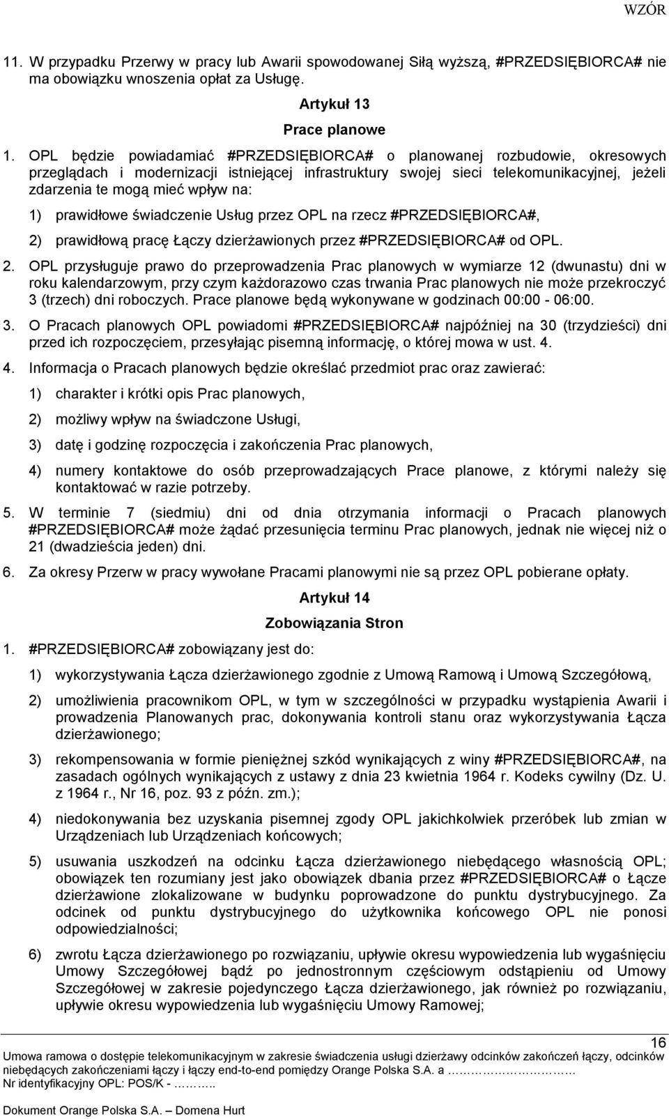 na: 1) prawidłowe świadczenie Usług przez OPL na rzecz #PRZEDSIĘBIORCA#, 2)