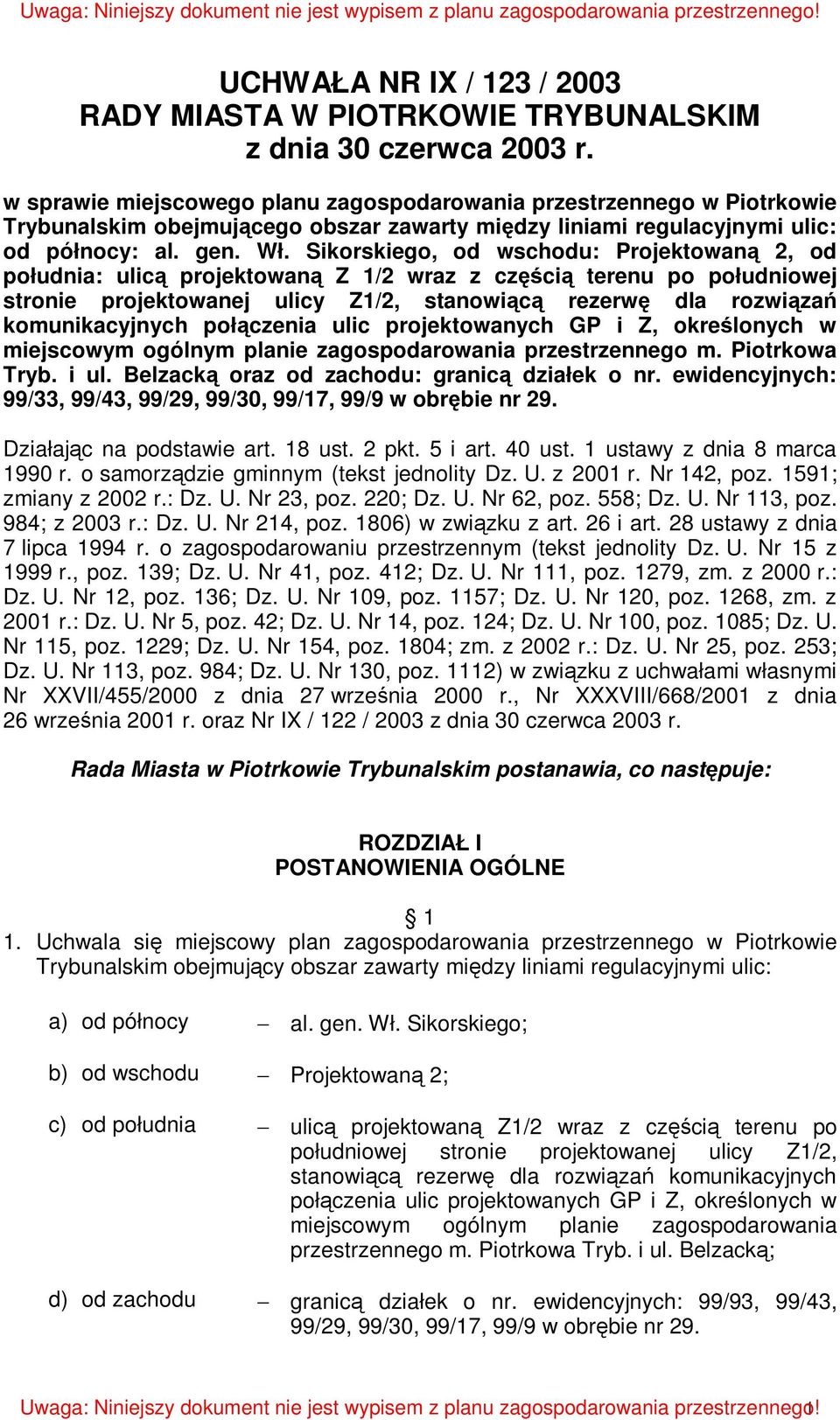 Sikorskiego, od wschodu: Projektowaną 2, od południa: ulicą projektowaną Z 1/2 wraz z częścią terenu po południowej stronie projektowanej ulicy Z1/2, stanowiącą rezerwę dla rozwiązań komunikacyjnych