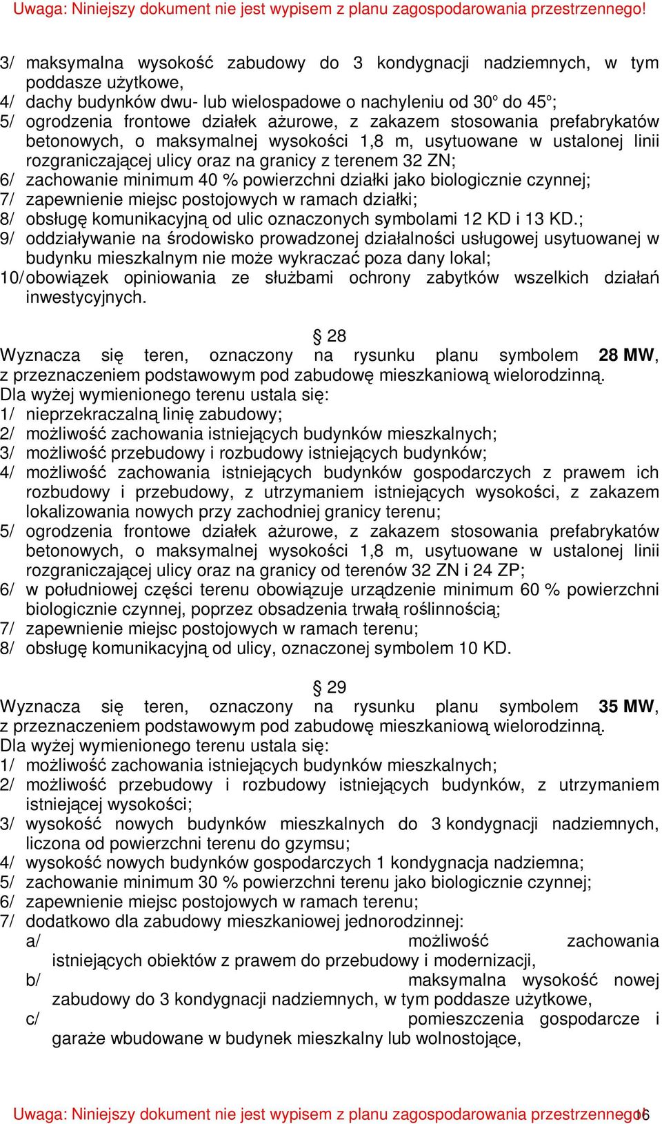 działki jako biologicznie czynnej; 7/ zapewnienie miejsc postojowych w ramach działki; 8/ obsługę komunikacyjną od ulic oznaczonych symbolami 12 KD i 13 KD.