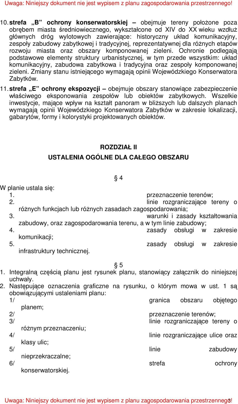 Ochronie podlegają podstawowe elementy struktury urbanistycznej, w tym przede wszystkim: układ komunikacyjny, zabudowa zabytkowa i tradycyjna oraz zespoły komponowanej zieleni.