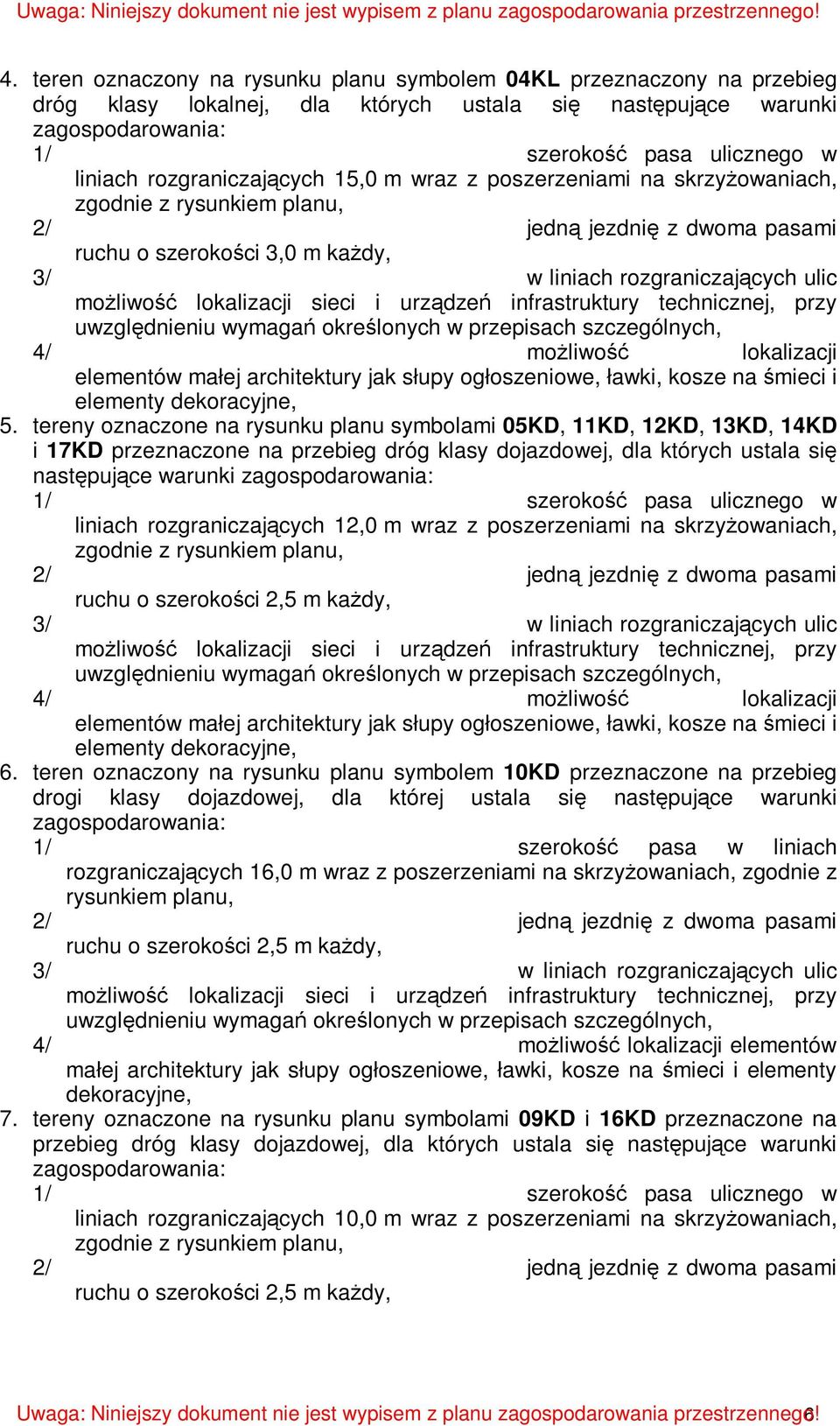 moŝliwość lokalizacji sieci i urządzeń infrastruktury technicznej, przy uwzględnieniu wymagań określonych w przepisach szczególnych, 4/ moŝliwość lokalizacji elementów małej architektury jak słupy