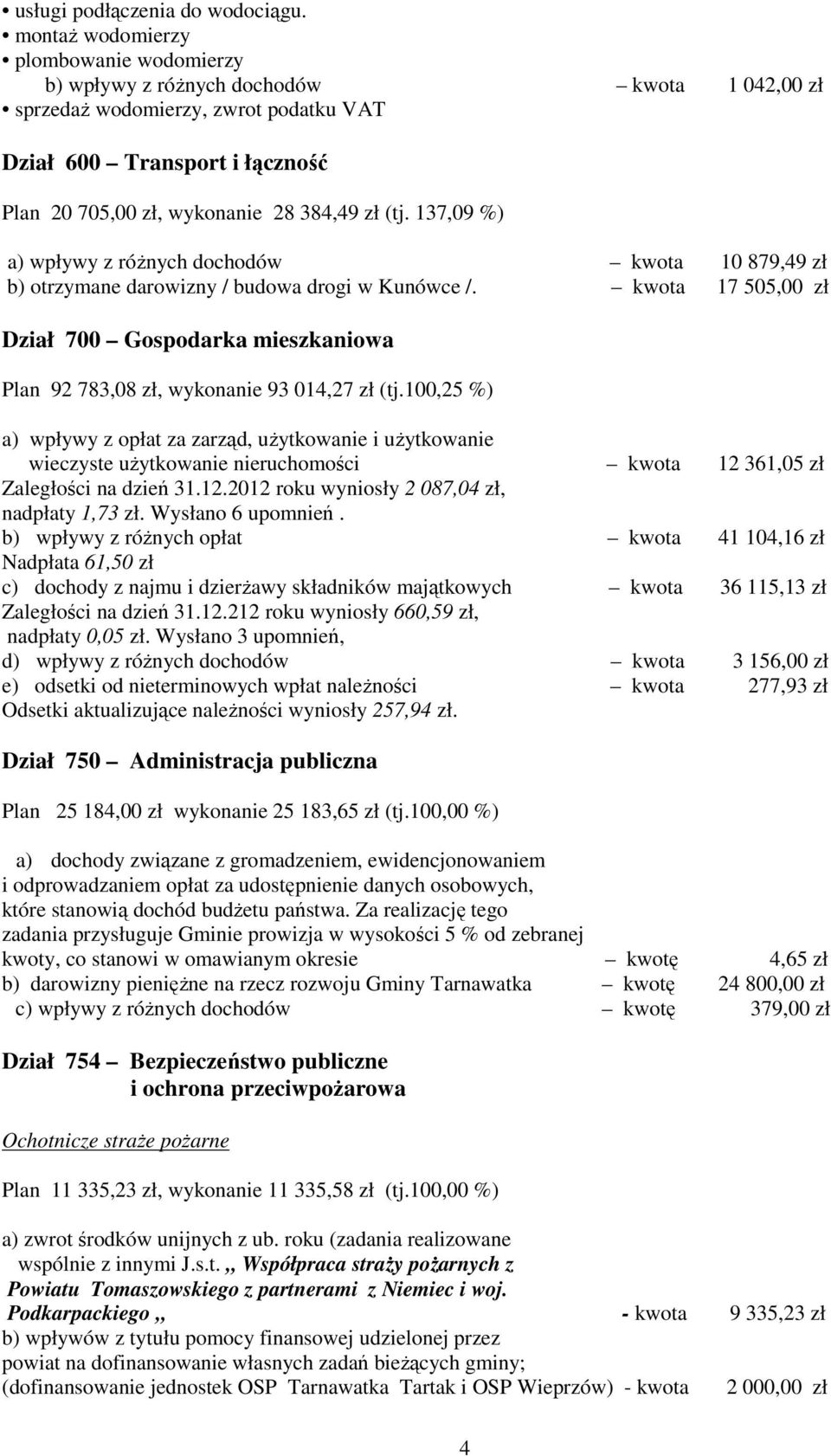 (tj. 137,09 %) a) wpływy z różnych dochodów kwota 10 879,49 zł b) otrzymane darowizny / budowa drogi w Kunówce /.