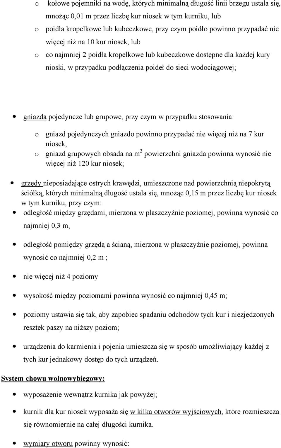 pojedyncze lub grupowe, przy czym w przypadku stosowania: o gniazd pojedynczych gniazdo powinno przypadać nie więcej niŝ na 7 kur niosek, o gniazd grupowych obsada na m 2 powierzchni gniazda powinna