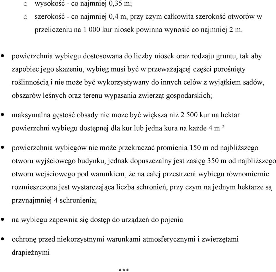 innych celów z wyjątkiem sadów, obszarów leśnych oraz terenu wypasania zwierząt gospodarskich; maksymalna gęstość obsady nie moŝe być większa niŝ 2 500 kur na hektar powierzchni wybiegu dostępnej dla