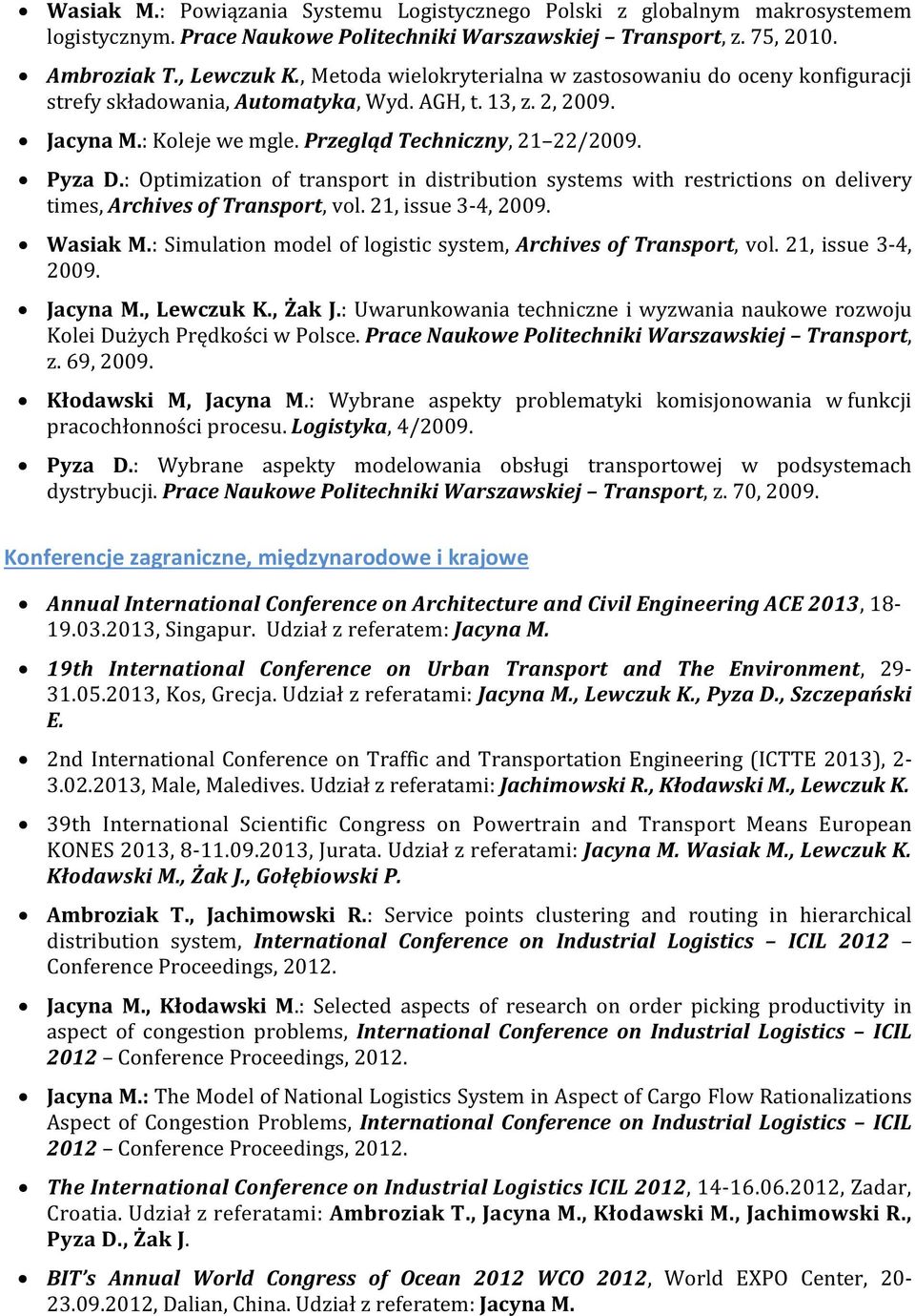 : Optimization of transport in distribution systems with restrictions on delivery times, Archives of Transport, vol. 21, issue 3-4, 2009. Wasiak M.