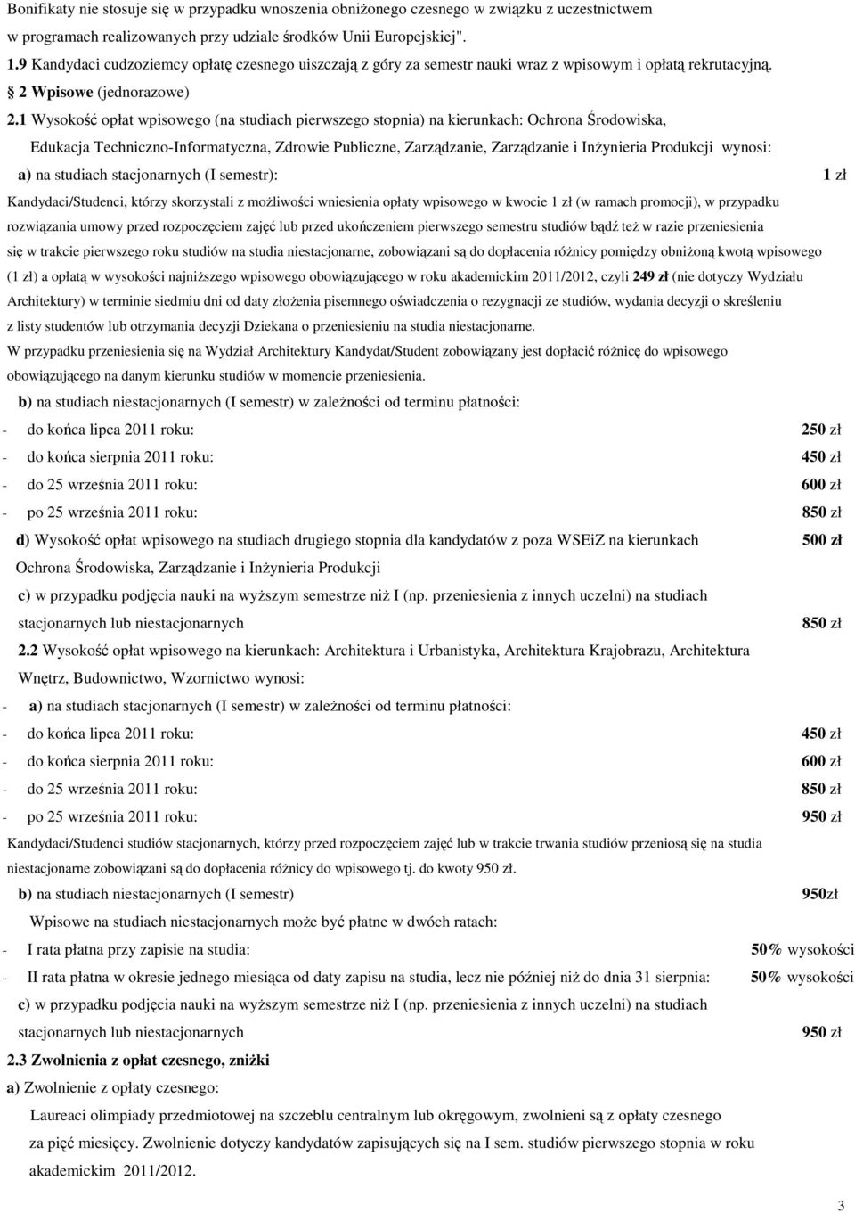 1 Wysokość opłat wpisowego (na studiach pierwszego stopnia) na kierunkach: Ochrona Środowiska, Edukacja Techniczno-Informatyczna, Zdrowie Publiczne, Zarządzanie, Zarządzanie i InŜynieria Produkcji