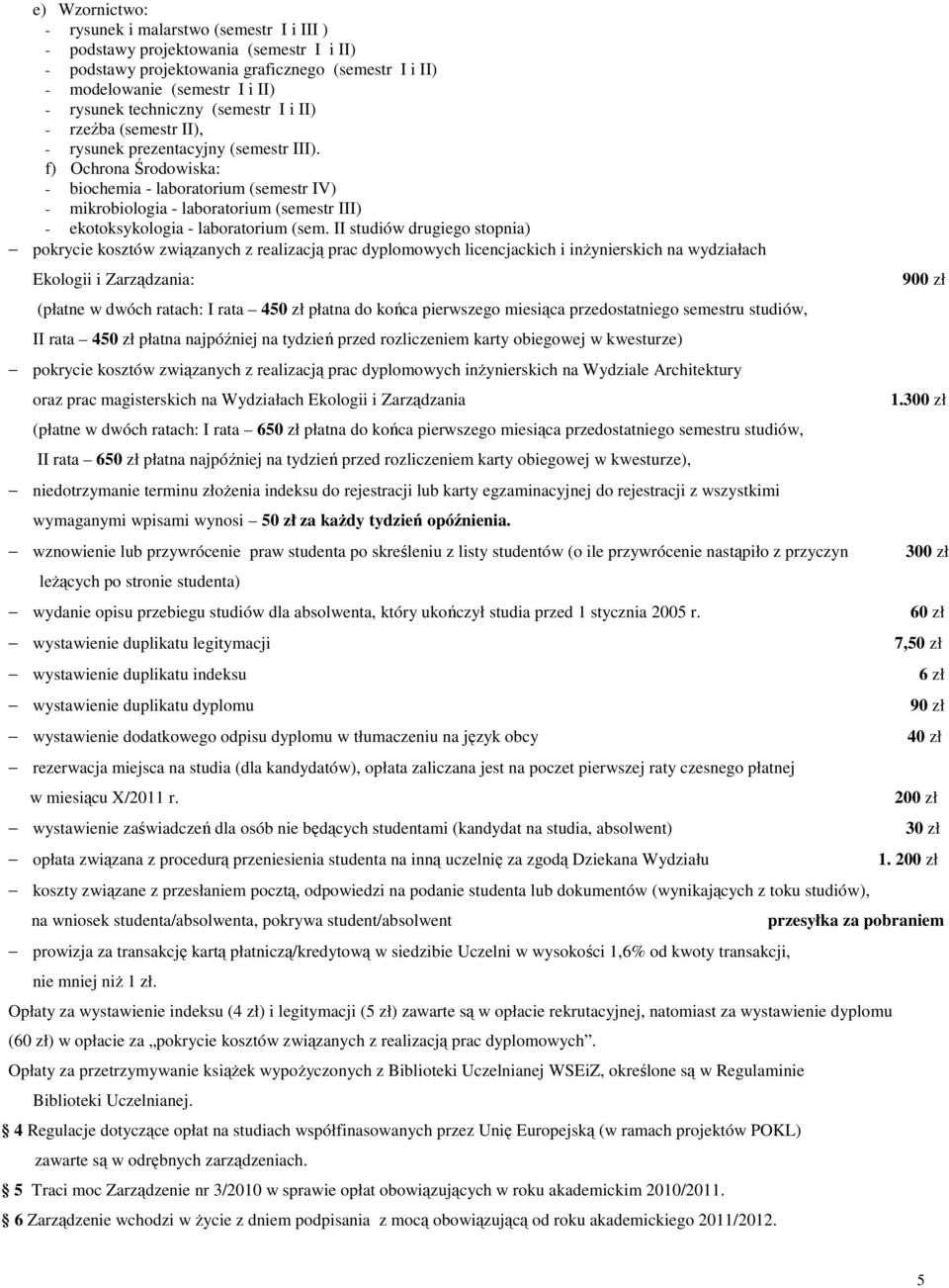 f) Ochrona Środowiska: - biochemia - laboratorium (semestr IV) - mikrobiologia - laboratorium (semestr III) - ekotoksykologia - laboratorium (sem.