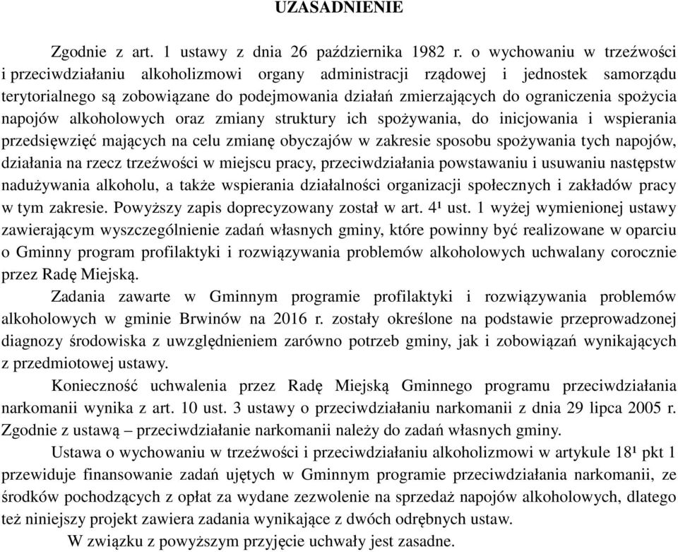 spożycia napojów alkoholowych oraz zmiany struktury ich spożywania, do inicjowania i wspierania przedsięwzięć mających na celu zmianę obyczajów w zakresie sposobu spożywania tych napojów, działania