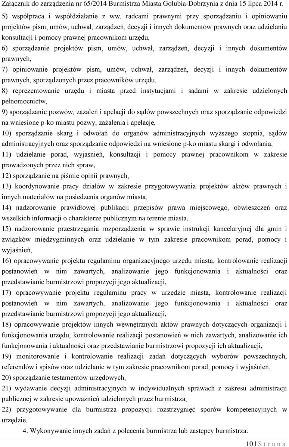 sporządzanie projektów pism, umów, uchwał, zarządzeń, decyzji i innych dokumentów prawnych, 7) opiniowanie projektów pism, umów, uchwał, zarządzeń, decyzji i innych dokumentów prawnych, sporządzonych