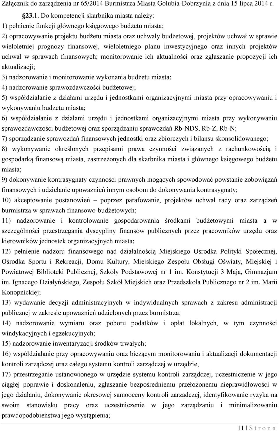 nadzorowanie i monitorowanie wykonania budżetu miasta; 4) nadzorowanie sprawozdawczości budżetowej; 5) współdziałanie z działami urzędu i jednostkami organizacyjnymi miasta przy opracowywaniu i