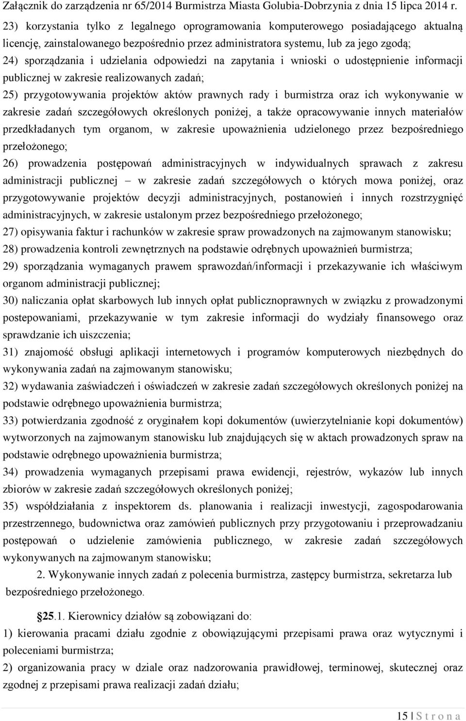 w zakresie zadań szczegółowych określonych poniżej, a także opracowywanie innych materiałów przedkładanych tym organom, w zakresie upoważnienia udzielonego przez bezpośredniego przełożonego; 26)