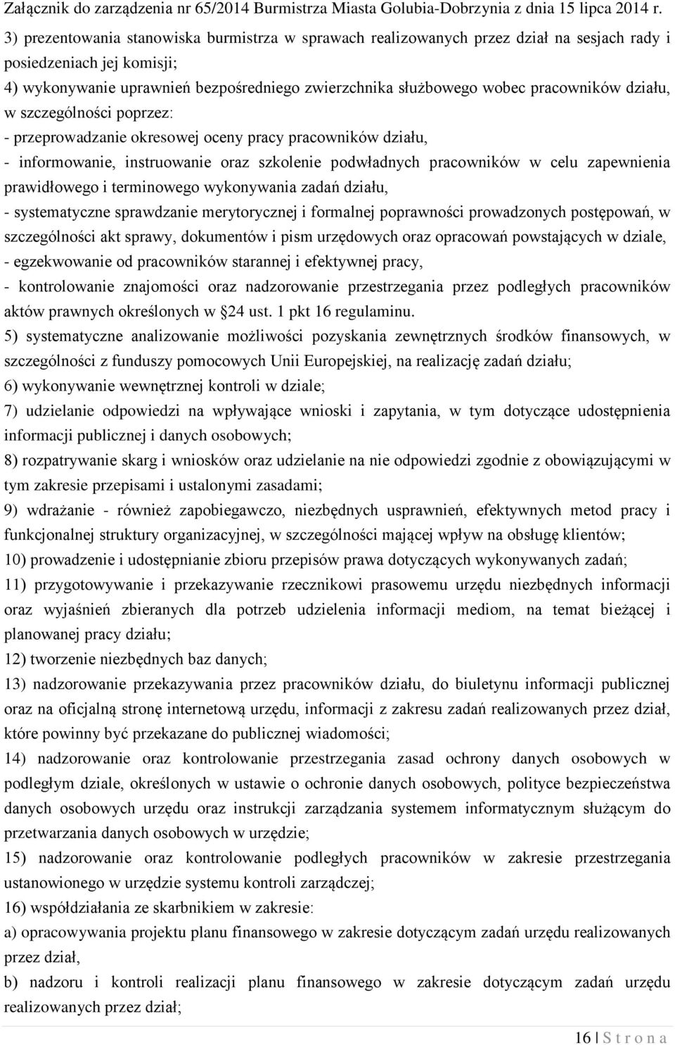 prawidłowego i terminowego wykonywania zadań działu, - systematyczne sprawdzanie merytorycznej i formalnej poprawności prowadzonych postępowań, w szczególności akt sprawy, dokumentów i pism