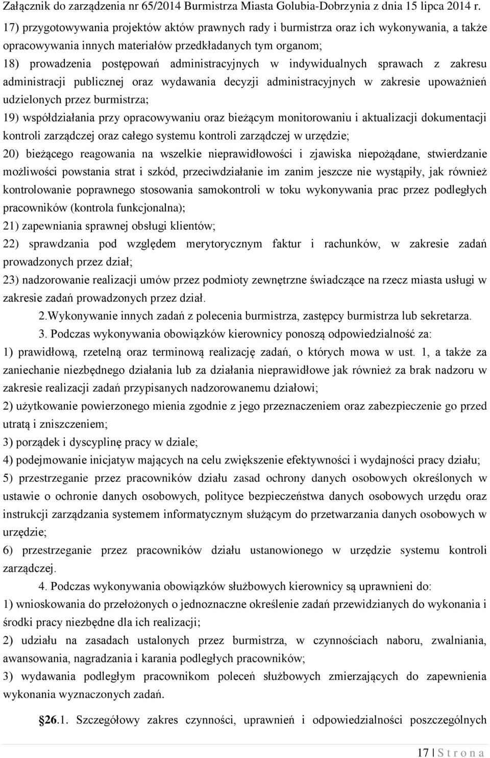 bieżącym monitorowaniu i aktualizacji dokumentacji kontroli zarządczej oraz całego systemu kontroli zarządczej w urzędzie; 20) bieżącego reagowania na wszelkie nieprawidłowości i zjawiska