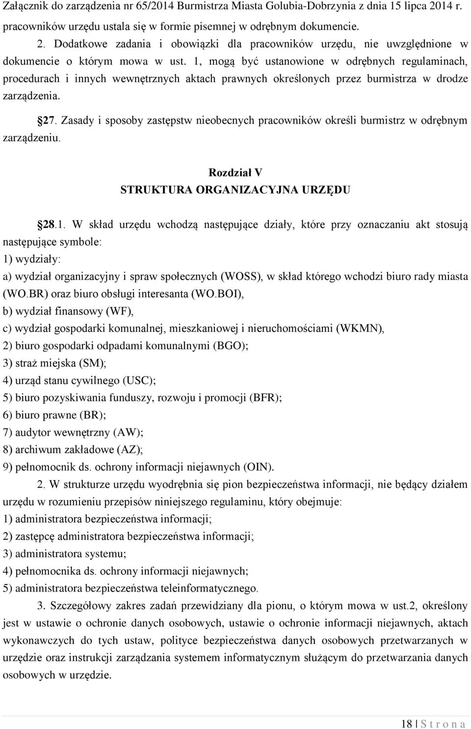 Zasady i sposoby zastępstw nieobecnych pracowników określi burmistrz w odrębnym zarządzeniu. Rozdział V STRUKTURA ORGANIZACYJNA URZĘDU 28.1.