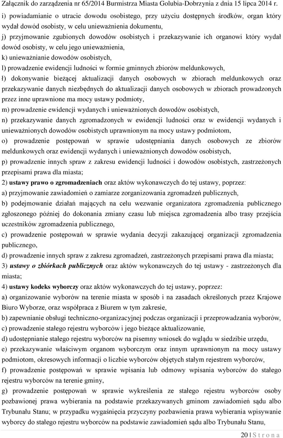 dokonywanie bieżącej aktualizacji danych osobowych w zbiorach meldunkowych oraz przekazywanie danych niezbędnych do aktualizacji danych osobowych w zbiorach prowadzonych przez inne uprawnione ma mocy