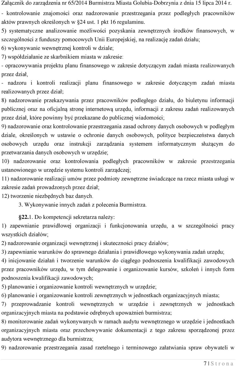 kontroli w dziale; 7) współdziałanie ze skarbnikiem miasta w zakresie: - opracowywania projektu planu finansowego w zakresie dotyczącym zadań miasta realizowanych przez dział, - nadzoru i kontroli