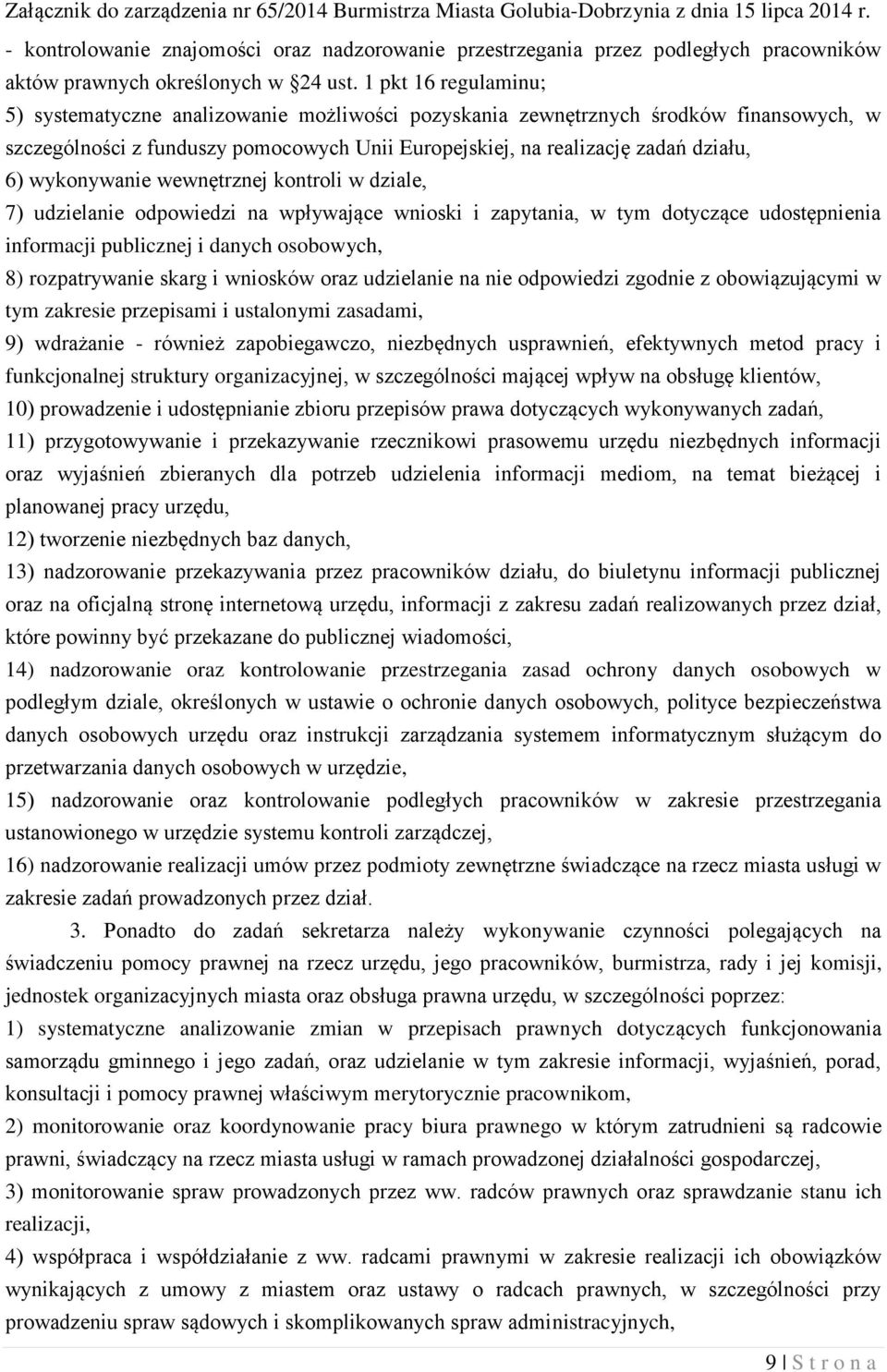 wykonywanie wewnętrznej kontroli w dziale, 7) udzielanie odpowiedzi na wpływające wnioski i zapytania, w tym dotyczące udostępnienia informacji publicznej i danych osobowych, 8) rozpatrywanie skarg i