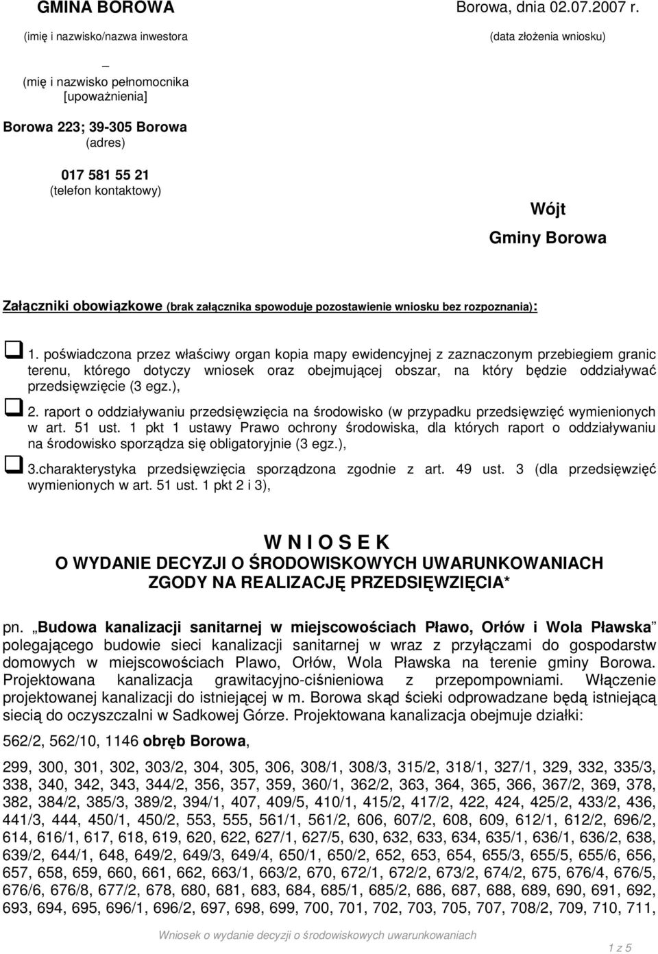 obowiązkowe (brak załącznika spowoduje pozostawienie wniosku bez rozpoznania): 1.