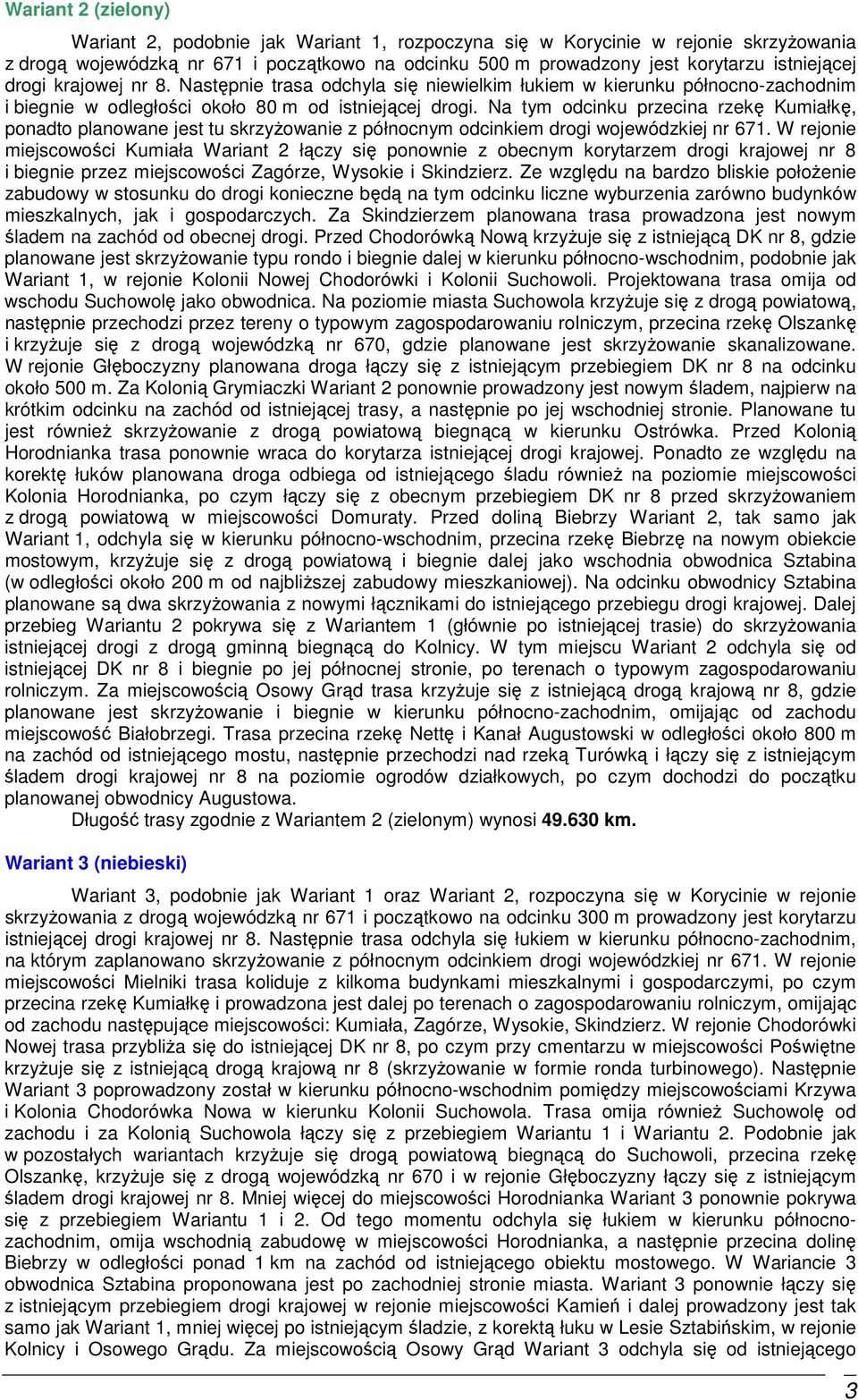 Na tym odcinku przecina rzekę Kumiałkę, ponadto planowane jest tu skrzyŝowanie z północnym odcinkiem drogi wojewódzkiej nr 671.