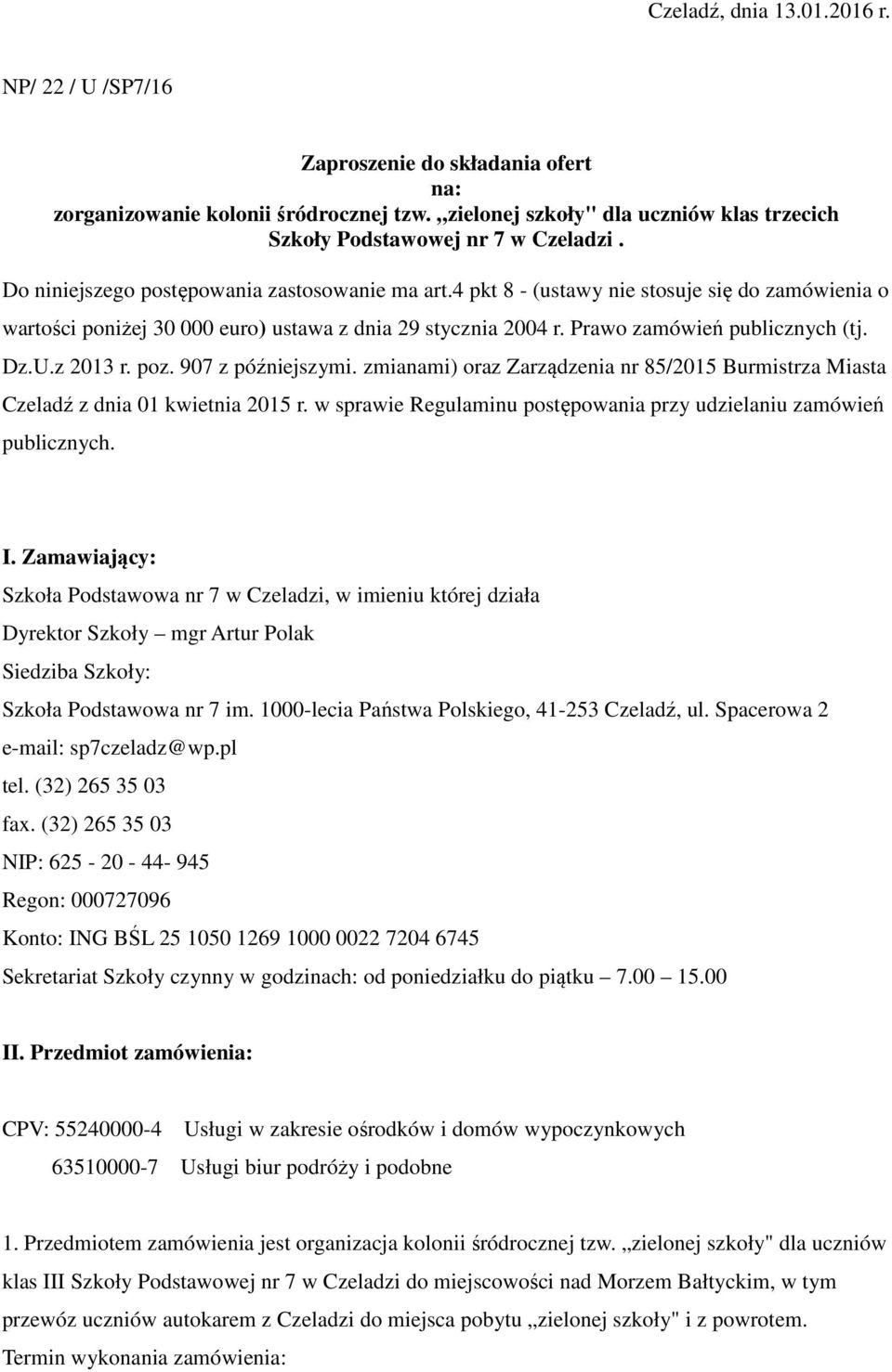 z 2013 r. poz. 907 z późniejszymi. zmianami) oraz Zarządzenia nr 85/2015 Burmistrza Miasta Czeladź z dnia 01 kwietnia 2015 r. w sprawie Regulaminu postępowania przy udzielaniu zamówień publicznych. I.