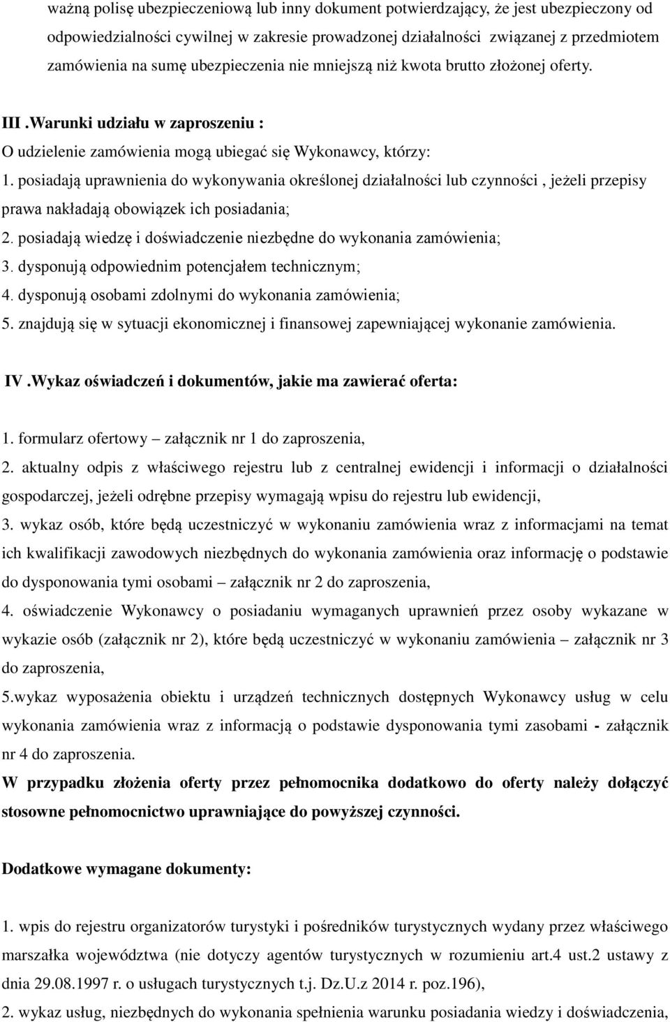 posiadają uprawnienia do wykonywania określonej działalności lub czynności, jeżeli przepisy prawa nakładają obowiązek ich posiadania; 2.